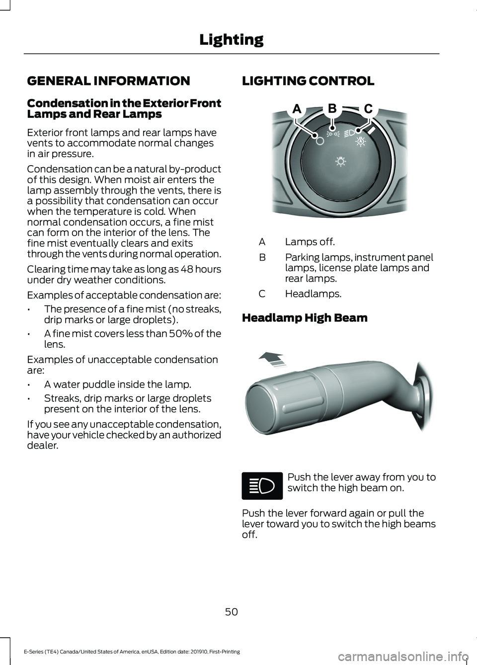 FORD E-350 2021  Owners Manual GENERAL INFORMATION
Condensation in the Exterior Front
Lamps and Rear Lamps
Exterior front lamps and rear lamps have
vents to accommodate normal changes
in air pressure.
Condensation can be a natural 