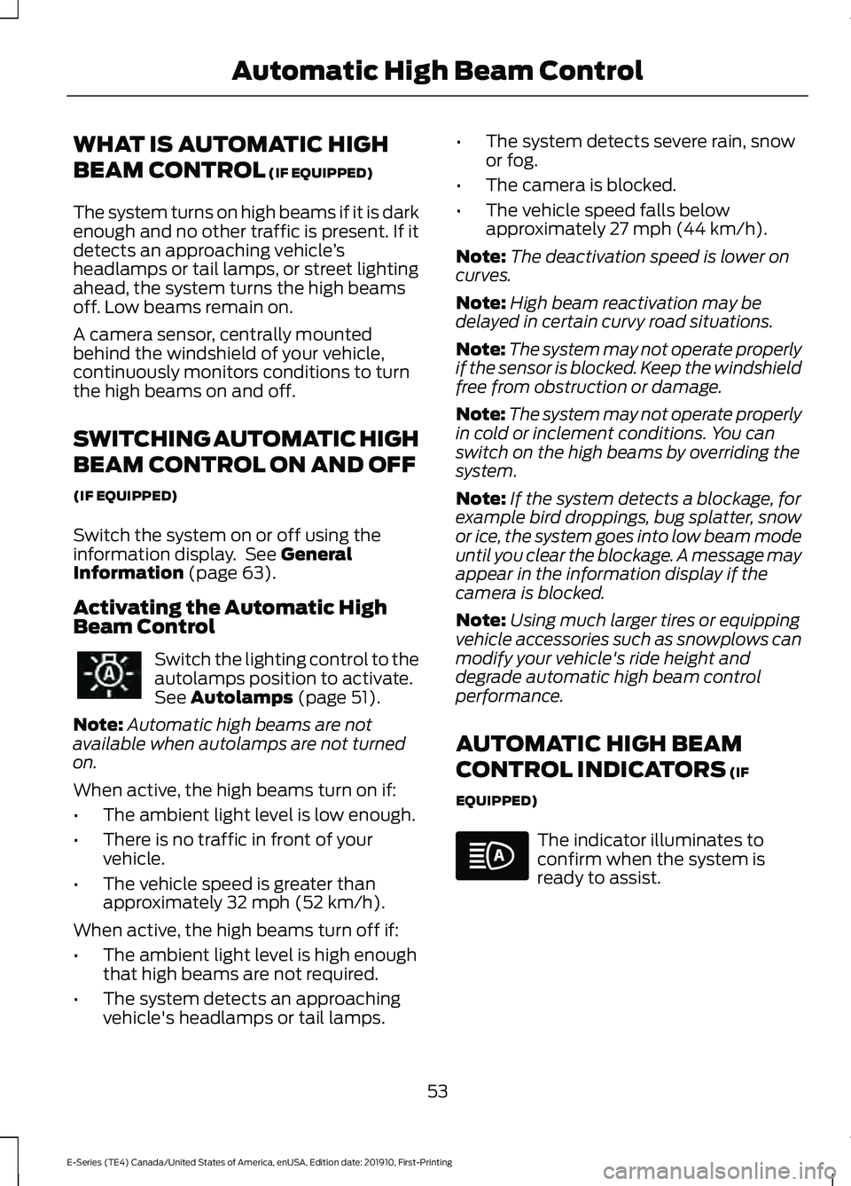 FORD E-350 2021  Owners Manual WHAT IS AUTOMATIC HIGH
BEAM CONTROL (IF EQUIPPED)
The system turns on high beams if it is dark
enough and no other traffic is present. If it
detects an approaching vehicle ’s
headlamps or tail lamps