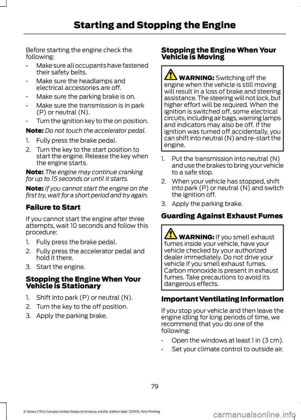 FORD E-350 2021  Owners Manual Before starting the engine check the
following:
•
Make sure all occupants have fastened
their safety belts.
• Make sure the headlamps and
electrical accessories are off.
• Make sure the parking 