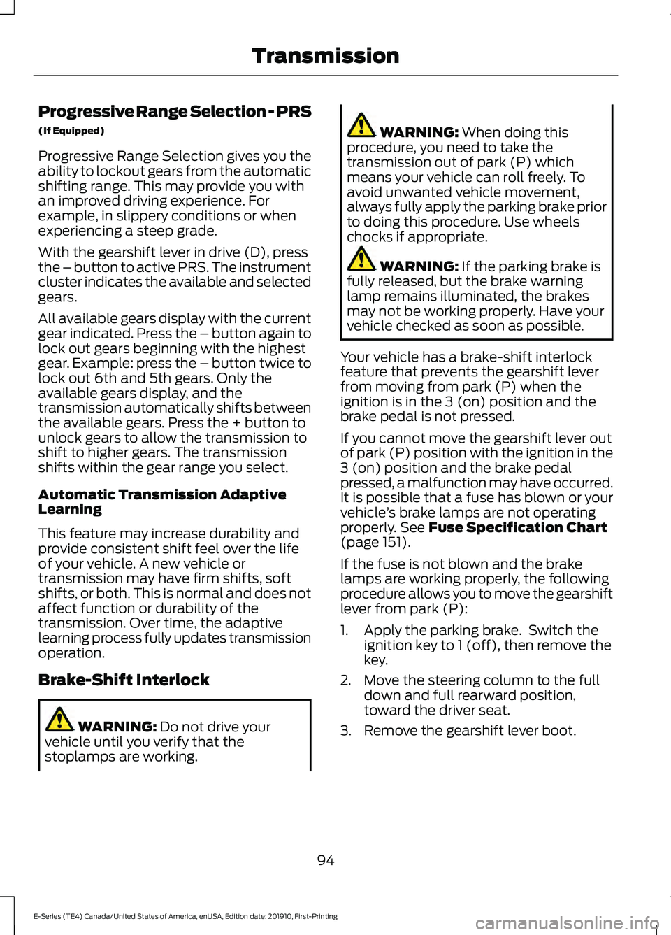 FORD E-350 2021 Owners Manual Progressive Range Selection - PRS
(If Equipped)
Progressive Range Selection gives you the
ability to lockout gears from the automatic
shifting range. This may provide you with
an improved driving expe FORD E-350 2021 Owners Manual Progressive Range Selection - PRS
(If Equipped)
Progressive Range Selection gives you the
ability to lockout gears from the automatic
shifting range. This may provide you with
an improved driving expe