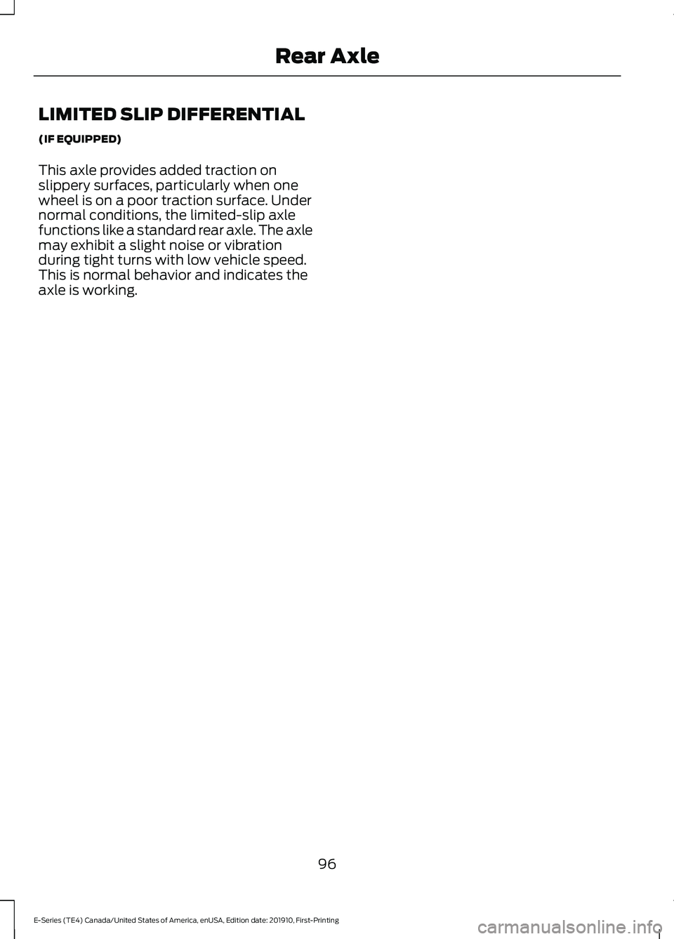 FORD E-350 2021  Owners Manual LIMITED SLIP DIFFERENTIAL
(IF EQUIPPED)
This axle provides added traction on
slippery surfaces, particularly when one
wheel is on a poor traction surface. Under
normal conditions, the limited-slip axl