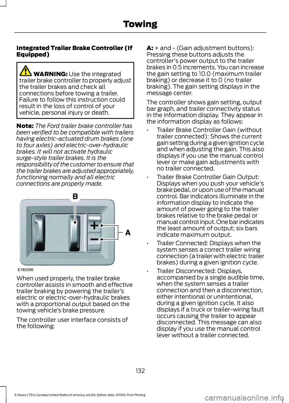 FORD E-450 2021 Owners Manual Integrated Trailer Brake Controller (If
Equipped)
WARNING: Use the integrated
trailer brake controller to properly adjust
the trailer brakes and check all
connections before towing a trailer.
Failure FORD E-450 2021 Owners Manual Integrated Trailer Brake Controller (If
Equipped)
WARNING: Use the integrated
trailer brake controller to properly adjust
the trailer brakes and check all
connections before towing a trailer.
Failure