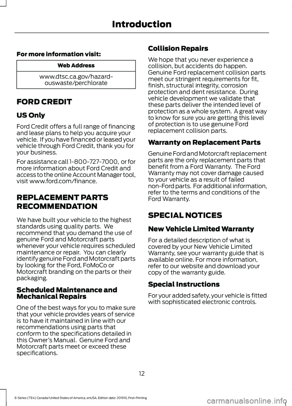 FORD E-450 2021 User Guide For more information visit:
Web Address
www.dtsc.ca.gov/hazard- ouswaste/perchlorate
FORD CREDIT
US Only
Ford Credit offers a full range of financing
and lease plans to help you acquire your
vehicle. FORD E-450 2021 User Guide For more information visit:
Web Address
www.dtsc.ca.gov/hazard- ouswaste/perchlorate
FORD CREDIT
US Only
Ford Credit offers a full range of financing
and lease plans to help you acquire your
vehicle.