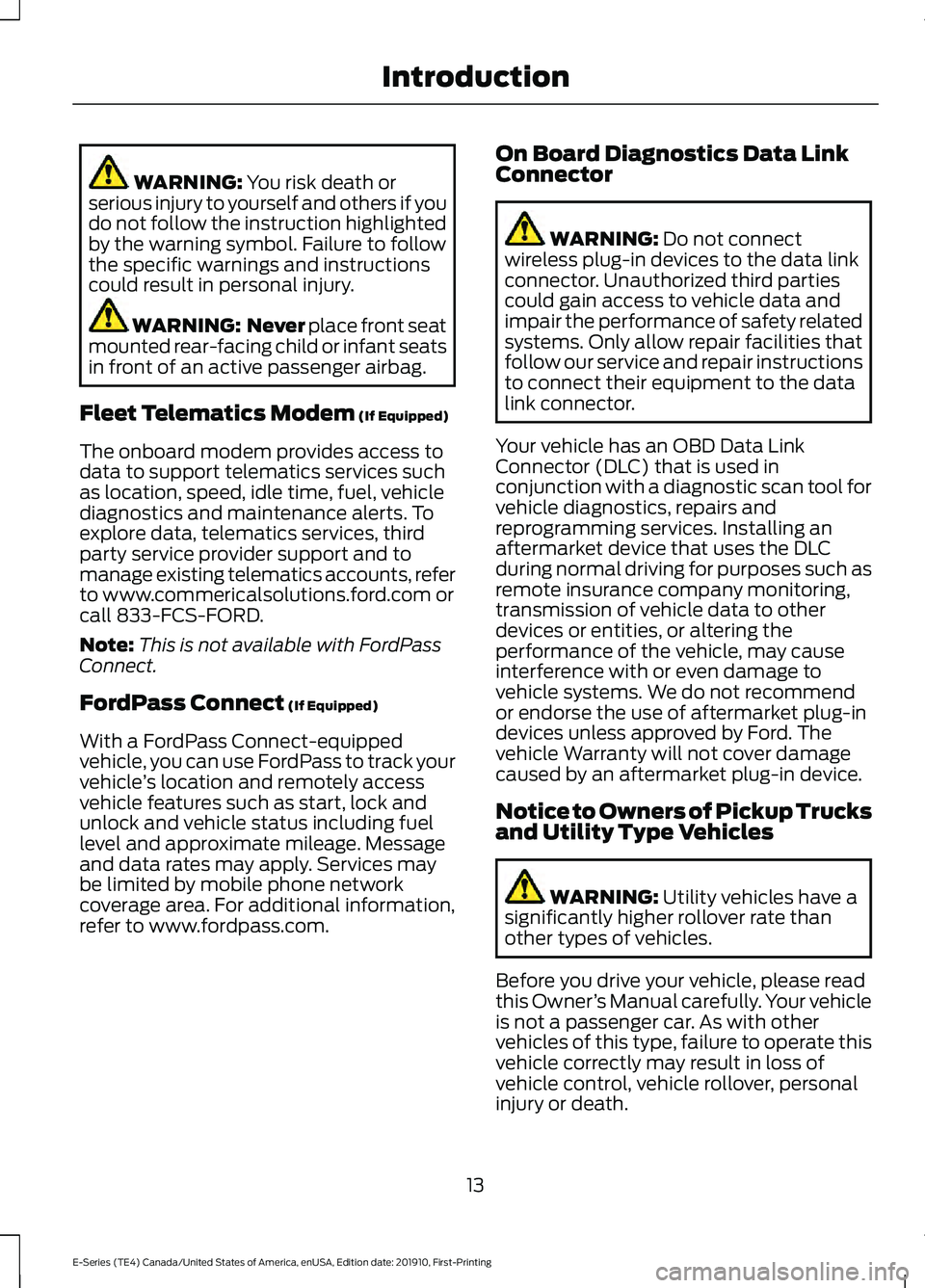 FORD E-450 2021 User Guide WARNING: You risk death or
serious injury to yourself and others if you
do not follow the instruction highlighted
by the warning symbol. Failure to follow
the specific warnings and instructions
could FORD E-450 2021 User Guide WARNING: You risk death or
serious injury to yourself and others if you
do not follow the instruction highlighted
by the warning symbol. Failure to follow
the specific warnings and instructions
could