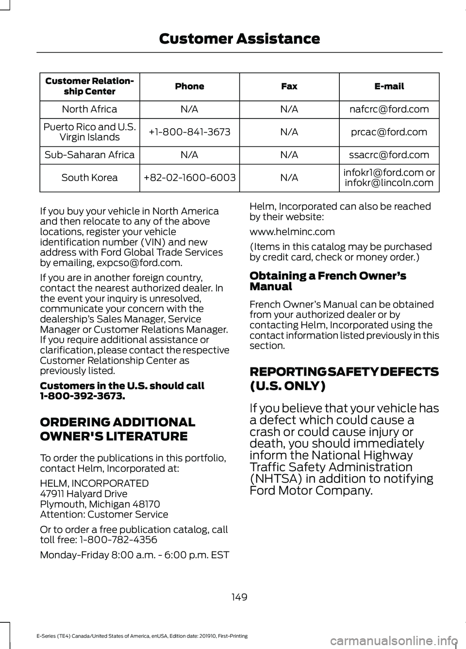 FORD E-450 2021 Owners Manual E-mail
Fax
Phone
Customer Relation-
ship Center
nafcrc@ford.com
N/A
N/A
North Africa
prcac@ford.com
N/A
+1-800-841-3673
Puerto Rico and U.S.
Virgin Islands
ssacrc@ford.com
N/A
N/A
Sub-Saharan Africa
i FORD E-450 2021 Owners Manual E-mail
Fax
Phone
Customer Relation-
ship Center
nafcrc@ford.com
N/A
N/A
North Africa
prcac@ford.com
N/A
+1-800-841-3673
Puerto Rico and U.S.
Virgin Islands
ssacrc@ford.com
N/A
N/A
Sub-Saharan Africa
i