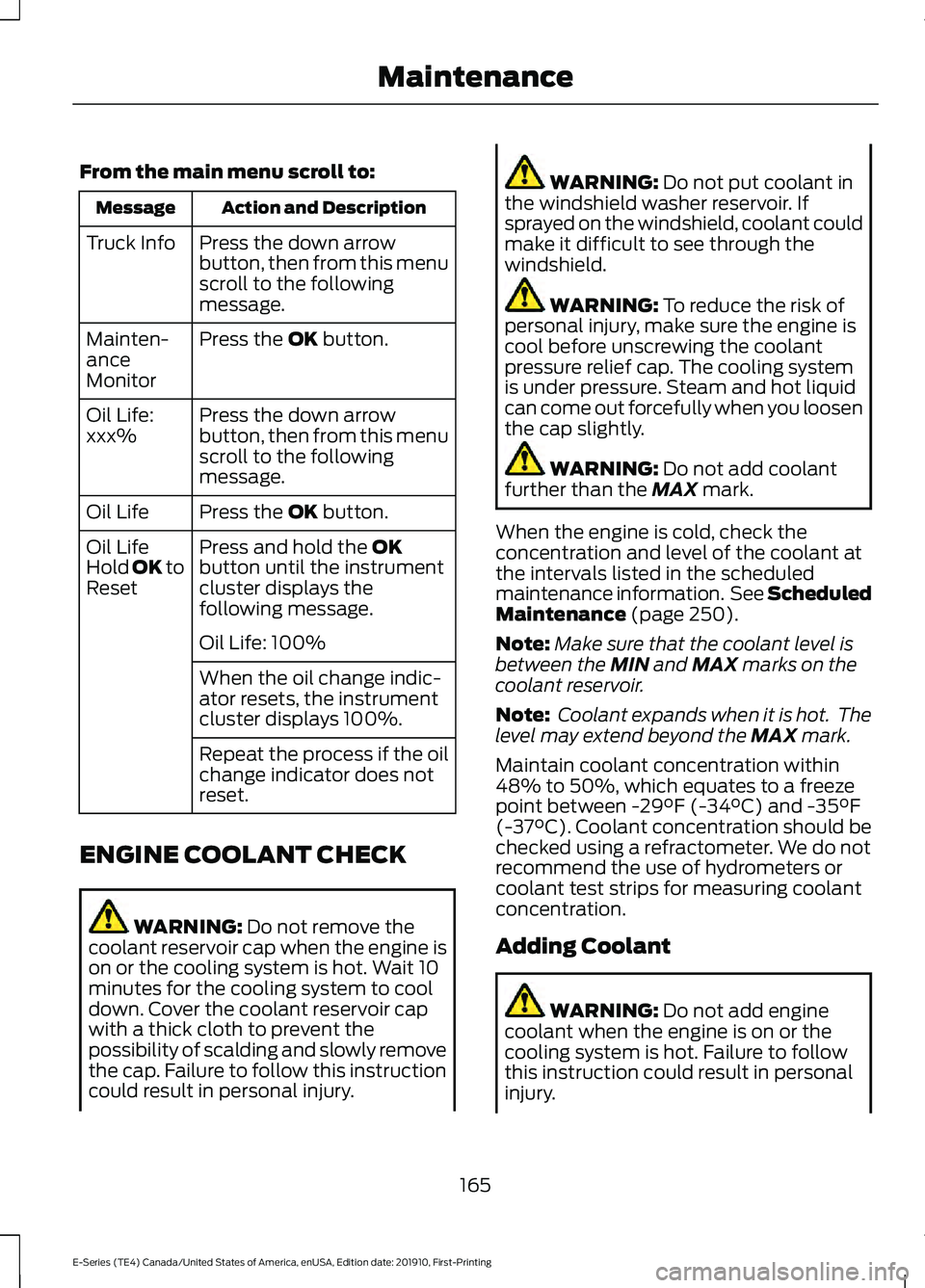 FORD E-450 2021 Owners Manual From the main menu scroll to:
Action and Description
Message
Press the down arrow
button, then from this menu
scroll to the following
message.
Truck Info
Press the OK button.
Mainten-
ance
Monitor
Pre FORD E-450 2021 Owners Manual From the main menu scroll to:
Action and Description
Message
Press the down arrow
button, then from this menu
scroll to the following
message.
Truck Info
Press the OK button.
Mainten-
ance
Monitor
Pre