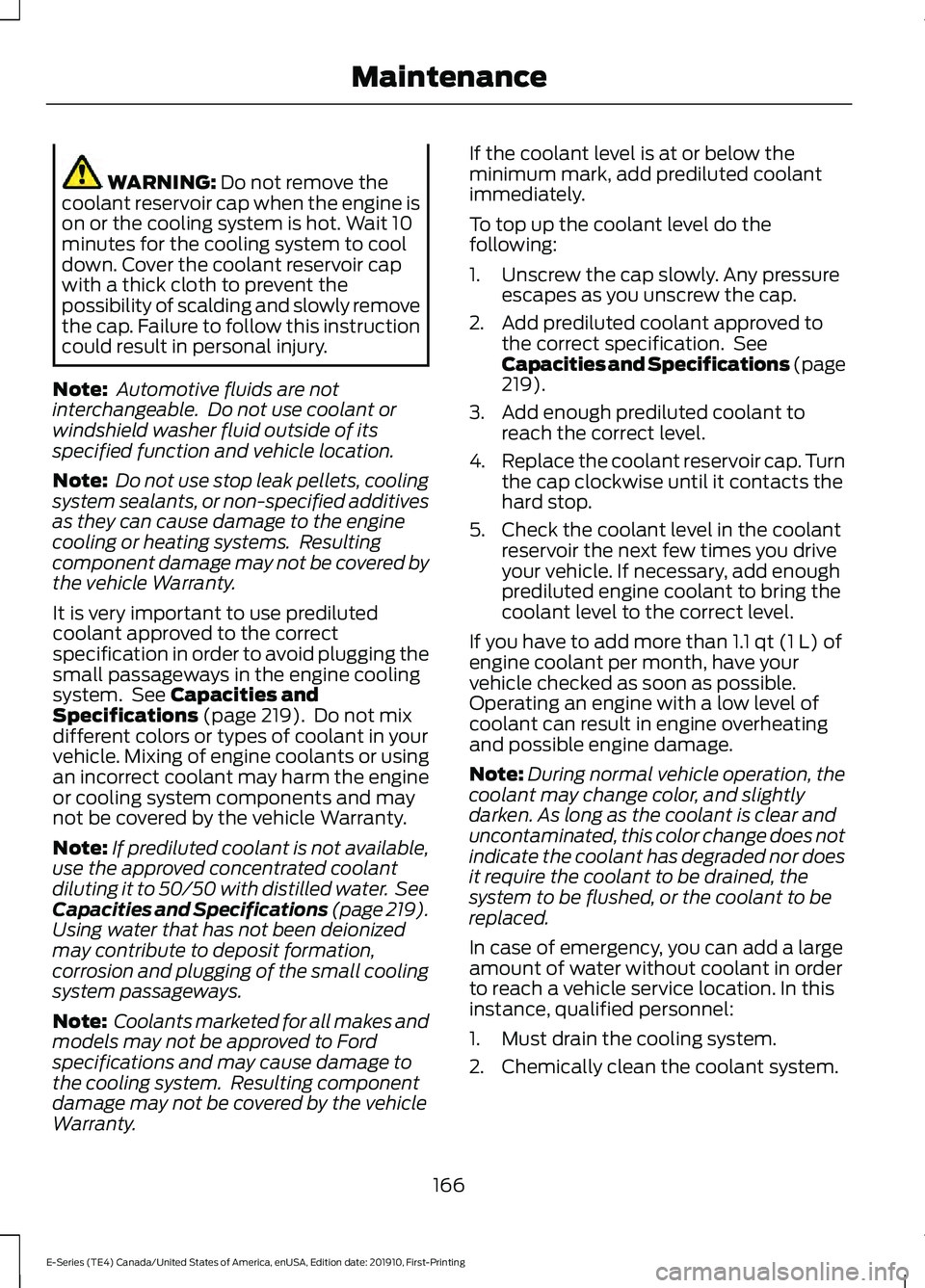FORD E-450 2021 Owners Manual WARNING: Do not remove the
coolant reservoir cap when the engine is
on or the cooling system is hot. Wait 10
minutes for the cooling system to cool
down. Cover the coolant reservoir cap
with a thick c FORD E-450 2021 Owners Manual WARNING: Do not remove the
coolant reservoir cap when the engine is
on or the cooling system is hot. Wait 10
minutes for the cooling system to cool
down. Cover the coolant reservoir cap
with a thick c