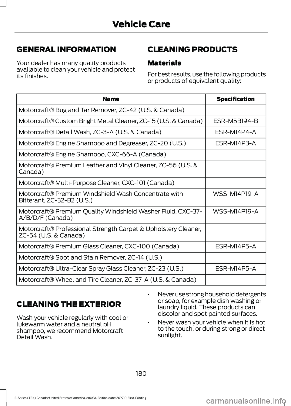 FORD E-450 2021 Owners Manual GENERAL INFORMATION
Your dealer has many quality products
available to clean your vehicle and protect
its finishes.
CLEANING PRODUCTS
Materials
For best results, use the following products
or products FORD E-450 2021 Owners Manual GENERAL INFORMATION
Your dealer has many quality products
available to clean your vehicle and protect
its finishes.
CLEANING PRODUCTS
Materials
For best results, use the following products
or products