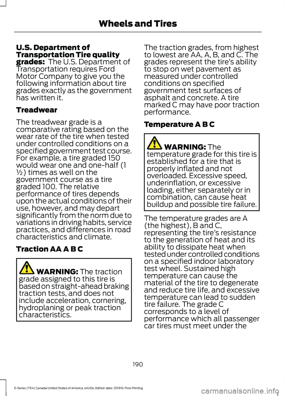 FORD E-450 2021 Owners Manual U.S. Department of
Transportation Tire quality
grades: The U.S. Department of
Transportation requires Ford
Motor Company to give you the
following information about tire
grades exactly as the governm FORD E-450 2021 Owners Manual U.S. Department of
Transportation Tire quality
grades: The U.S. Department of
Transportation requires Ford
Motor Company to give you the
following information about tire
grades exactly as the governm