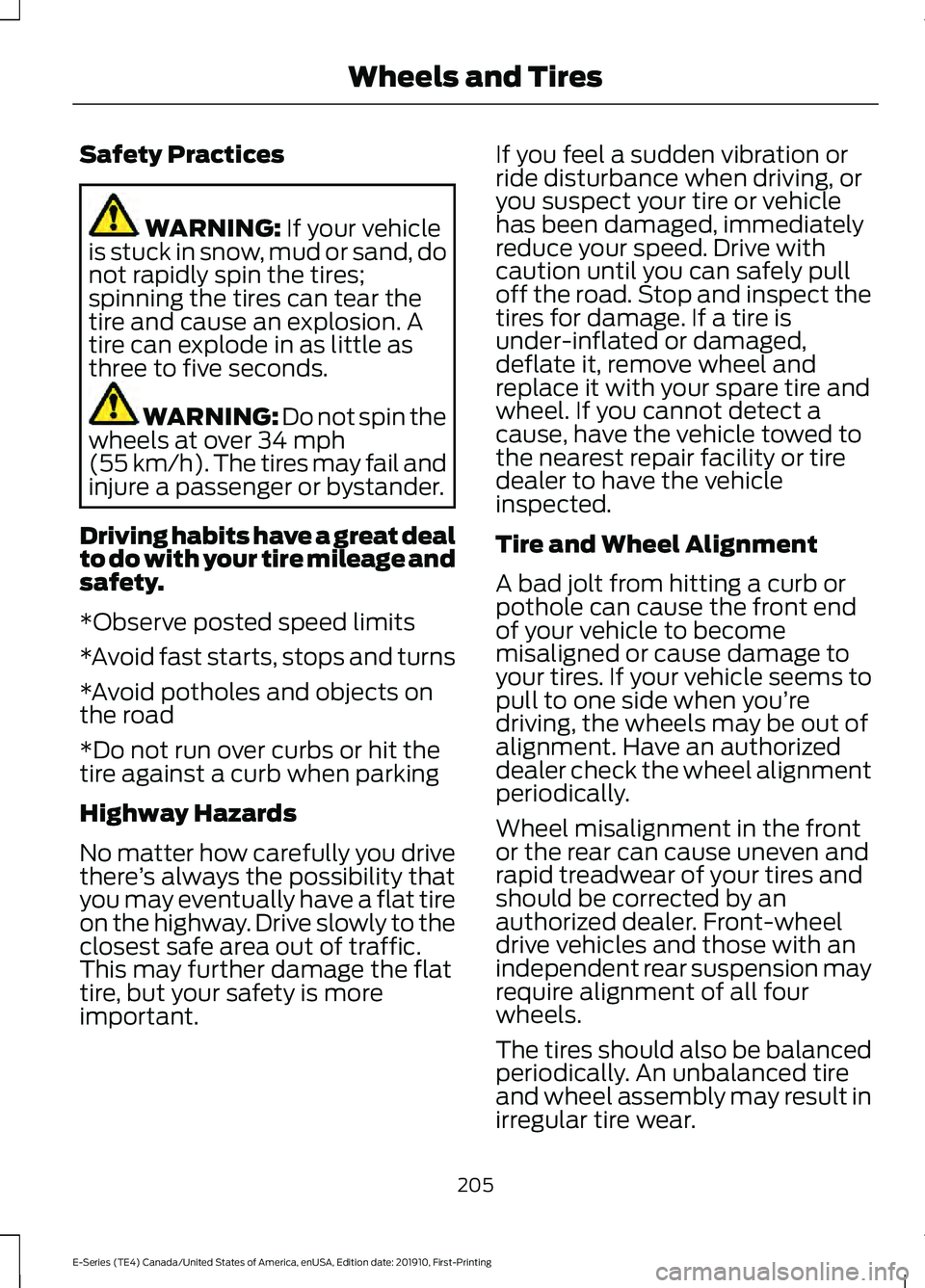 FORD E-450 2021 Owners Manual Safety Practices
WARNING: If your vehicle
is stuck in snow, mud or sand, do
not rapidly spin the tires;
spinning the tires can tear the
tire and cause an explosion. A
tire can explode in as little as
FORD E-450 2021 Owners Manual Safety Practices
WARNING: If your vehicle
is stuck in snow, mud or sand, do
not rapidly spin the tires;
spinning the tires can tear the
tire and cause an explosion. A
tire can explode in as little as