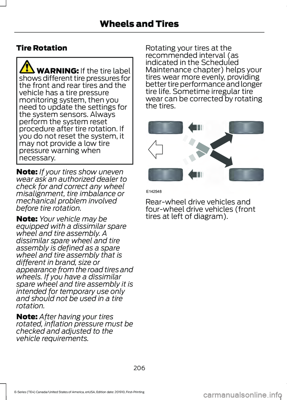 FORD E-450 2021  Owners Manual Tire Rotation
WARNING: If the tire label
shows different tire pressures for
the front and rear tires and the
vehicle has a tire pressure
monitoring system, then you
need to update the settings for
the