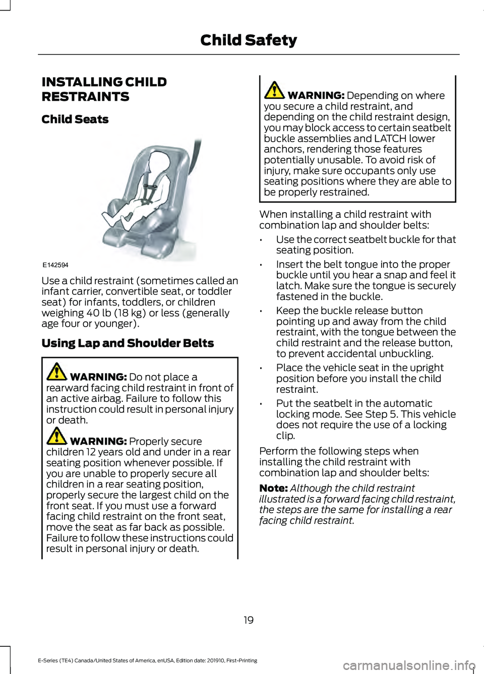 FORD E-450 2021 Owners Manual INSTALLING CHILD
RESTRAINTS
Child Seats
Use a child restraint (sometimes called an
infant carrier, convertible seat, or toddler
seat) for infants, toddlers, or children
weighing 40 lb (18 kg) or less 