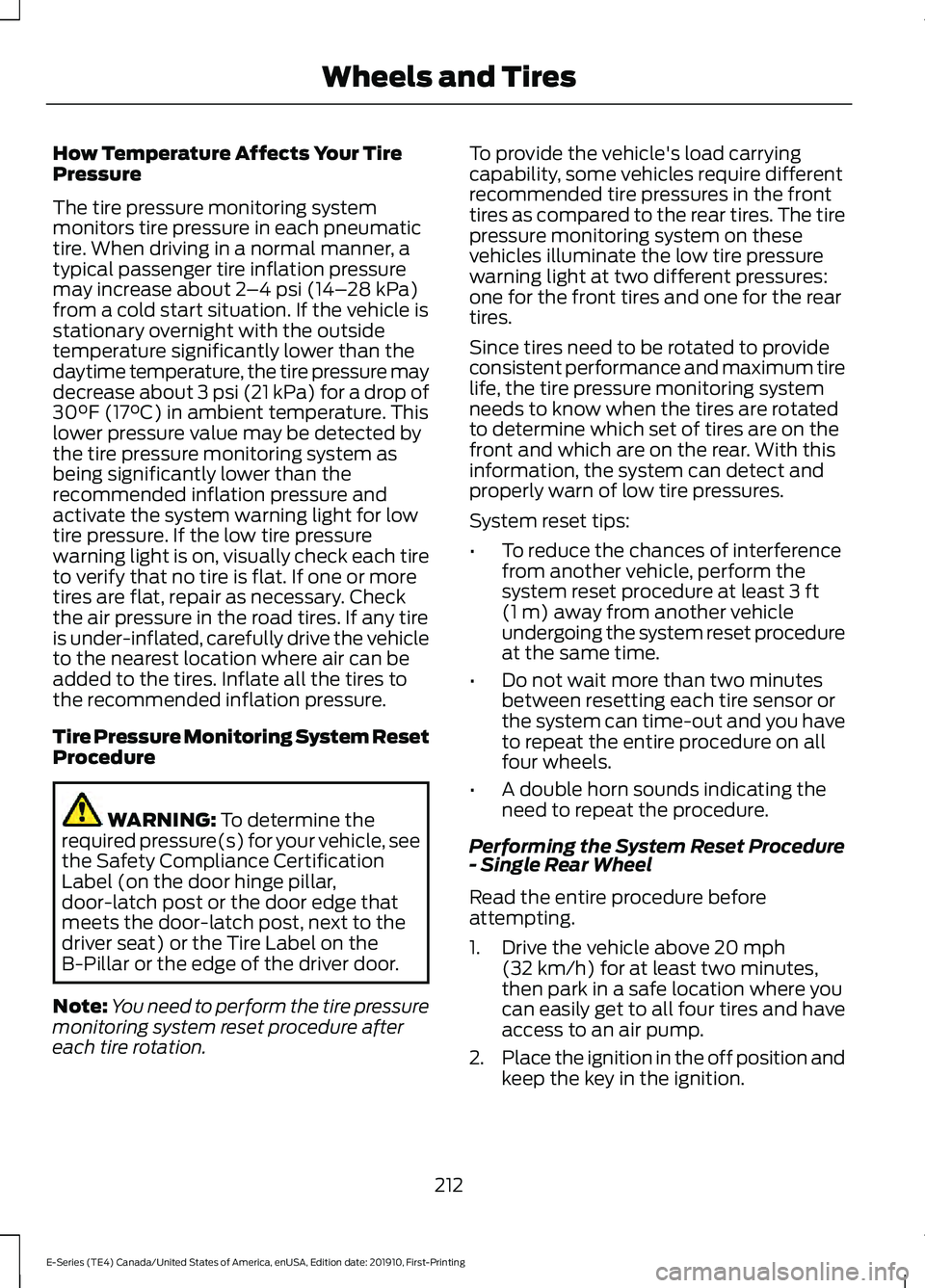 FORD E-450 2021 Owners Manual How Temperature Affects Your Tire
Pressure
The tire pressure monitoring system
monitors tire pressure in each pneumatic
tire. When driving in a normal manner, a
typical passenger tire inflation pressu FORD E-450 2021 Owners Manual How Temperature Affects Your Tire
Pressure
The tire pressure monitoring system
monitors tire pressure in each pneumatic
tire. When driving in a normal manner, a
typical passenger tire inflation pressu