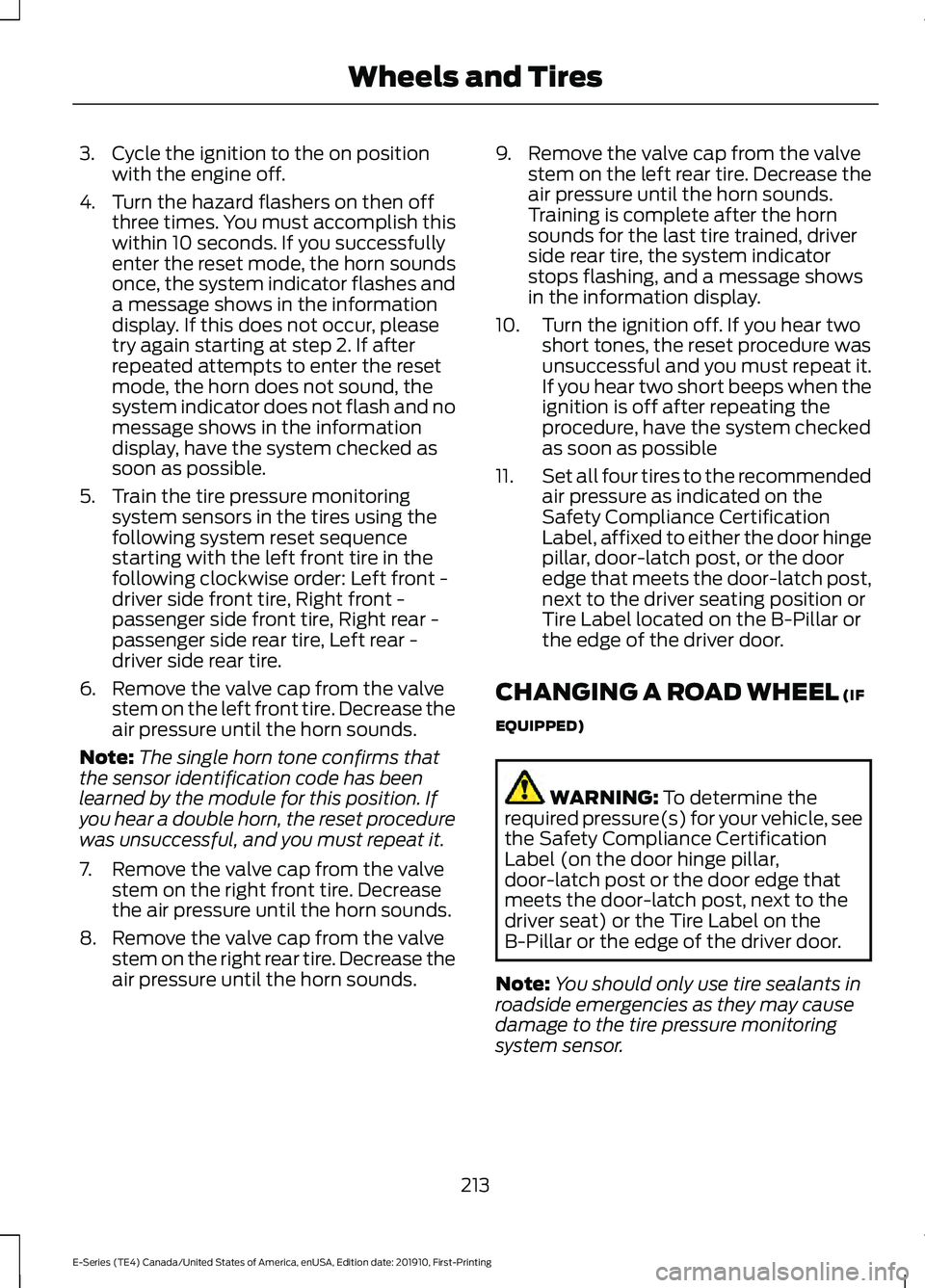 FORD E-450 2021 Owners Manual 3. Cycle the ignition to the on position
with the engine off.
4. Turn the hazard flashers on then off three times. You must accomplish this
within 10 seconds. If you successfully
enter the reset mode, FORD E-450 2021 Owners Manual 3. Cycle the ignition to the on position
with the engine off.
4. Turn the hazard flashers on then off three times. You must accomplish this
within 10 seconds. If you successfully
enter the reset mode,