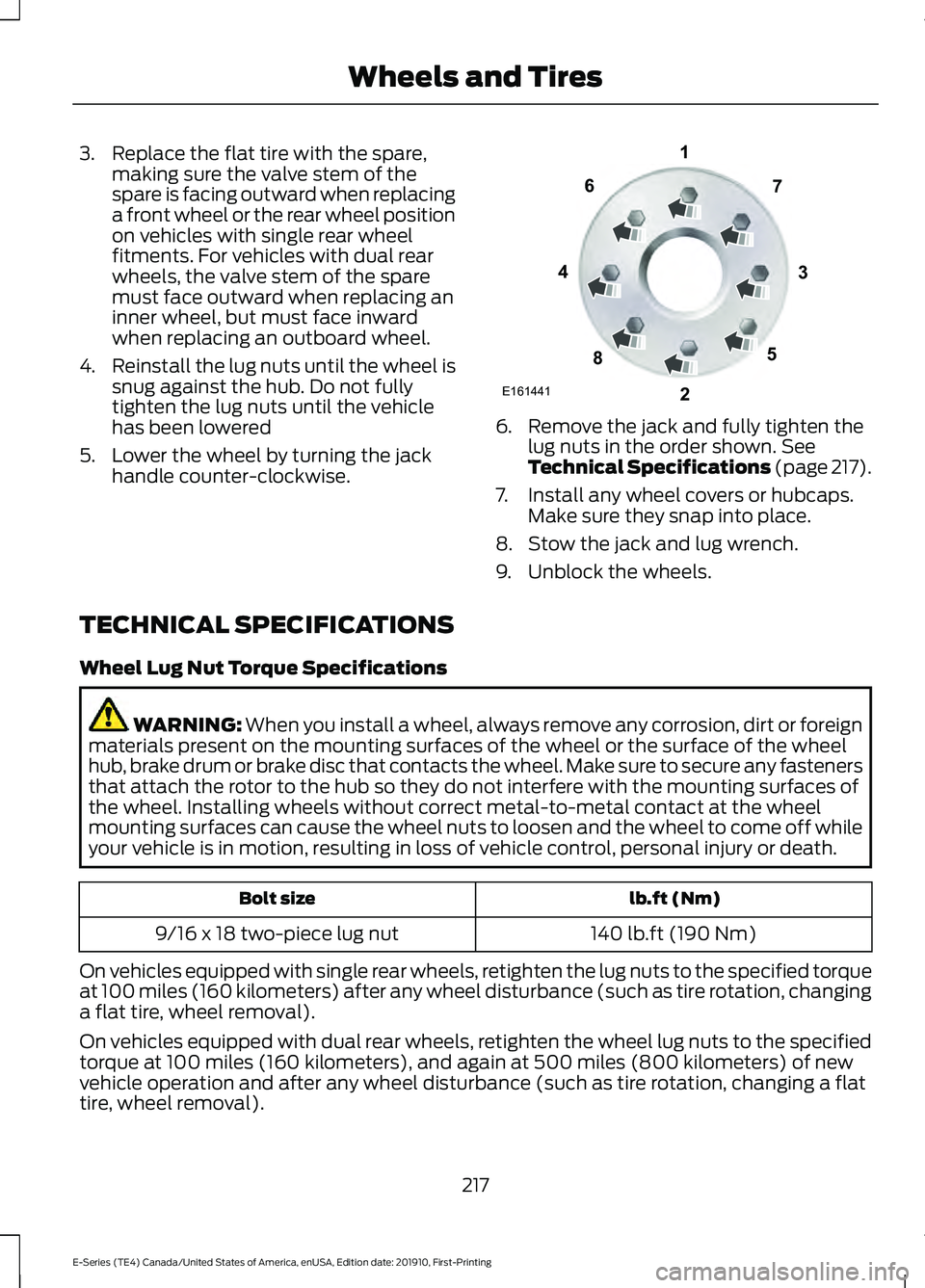 FORD E-450 2021 Owners Manual 3. Replace the flat tire with the spare,
making sure the valve stem of the
spare is facing outward when replacing
a front wheel or the rear wheel position
on vehicles with single rear wheel
fitments. FORD E-450 2021 Owners Manual 3. Replace the flat tire with the spare,
making sure the valve stem of the
spare is facing outward when replacing
a front wheel or the rear wheel position
on vehicles with single rear wheel
fitments.