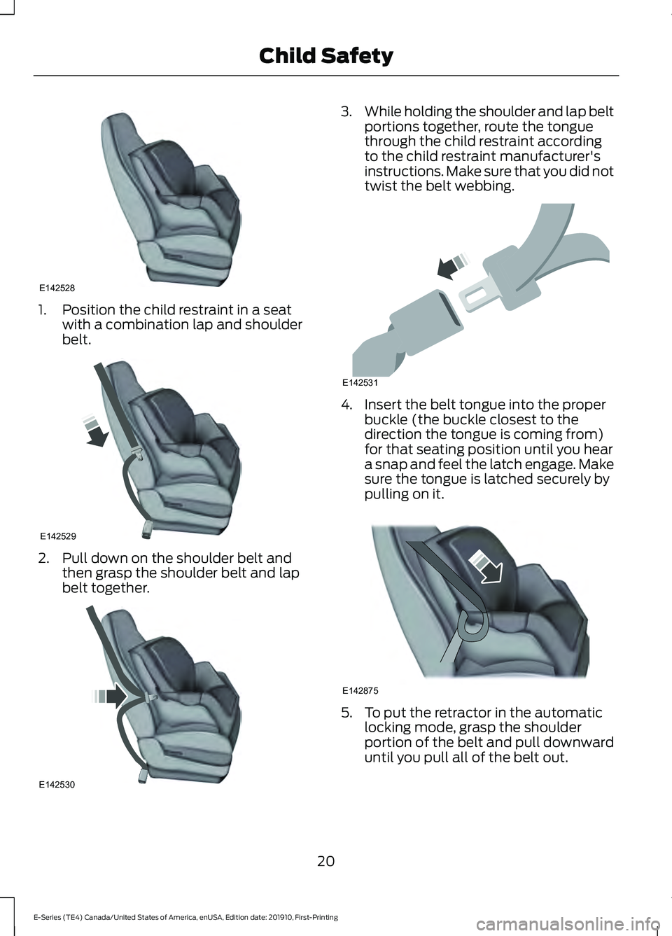 FORD E-450 2021 Owners Manual 1. Position the child restraint in a seat
with a combination lap and shoulder
belt. 2. Pull down on the shoulder belt and
then grasp the shoulder belt and lap
belt together. 3.
While holding the shoul