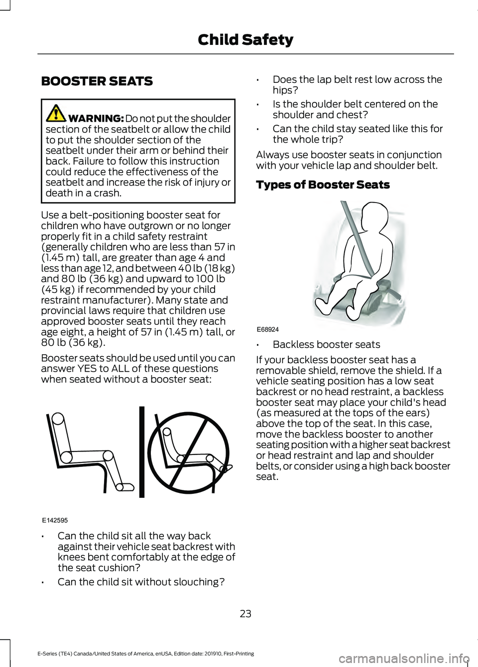 FORD E-450 2021 Owners Manual BOOSTER SEATS
WARNING: Do not put the shoulder
section of the seatbelt or allow the child
to put the shoulder section of the
seatbelt under their arm or behind their
back. Failure to follow this instr FORD E-450 2021 Owners Manual BOOSTER SEATS
WARNING: Do not put the shoulder
section of the seatbelt or allow the child
to put the shoulder section of the
seatbelt under their arm or behind their
back. Failure to follow this instr