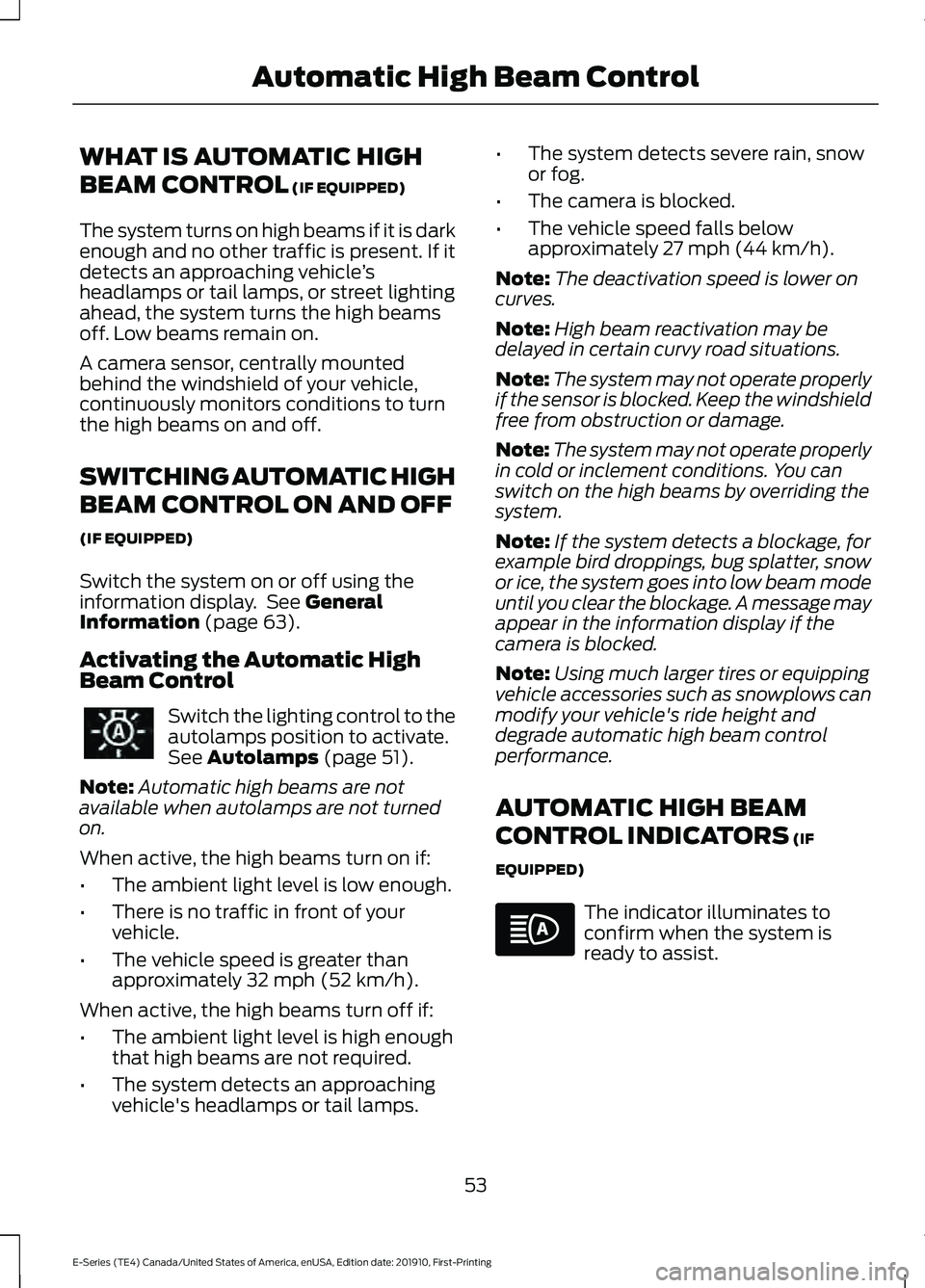 FORD E-450 2021 Workshop Manual WHAT IS AUTOMATIC HIGH
BEAM CONTROL (IF EQUIPPED)
The system turns on high beams if it is dark
enough and no other traffic is present. If it
detects an approaching vehicle ’s
headlamps or tail lamps
