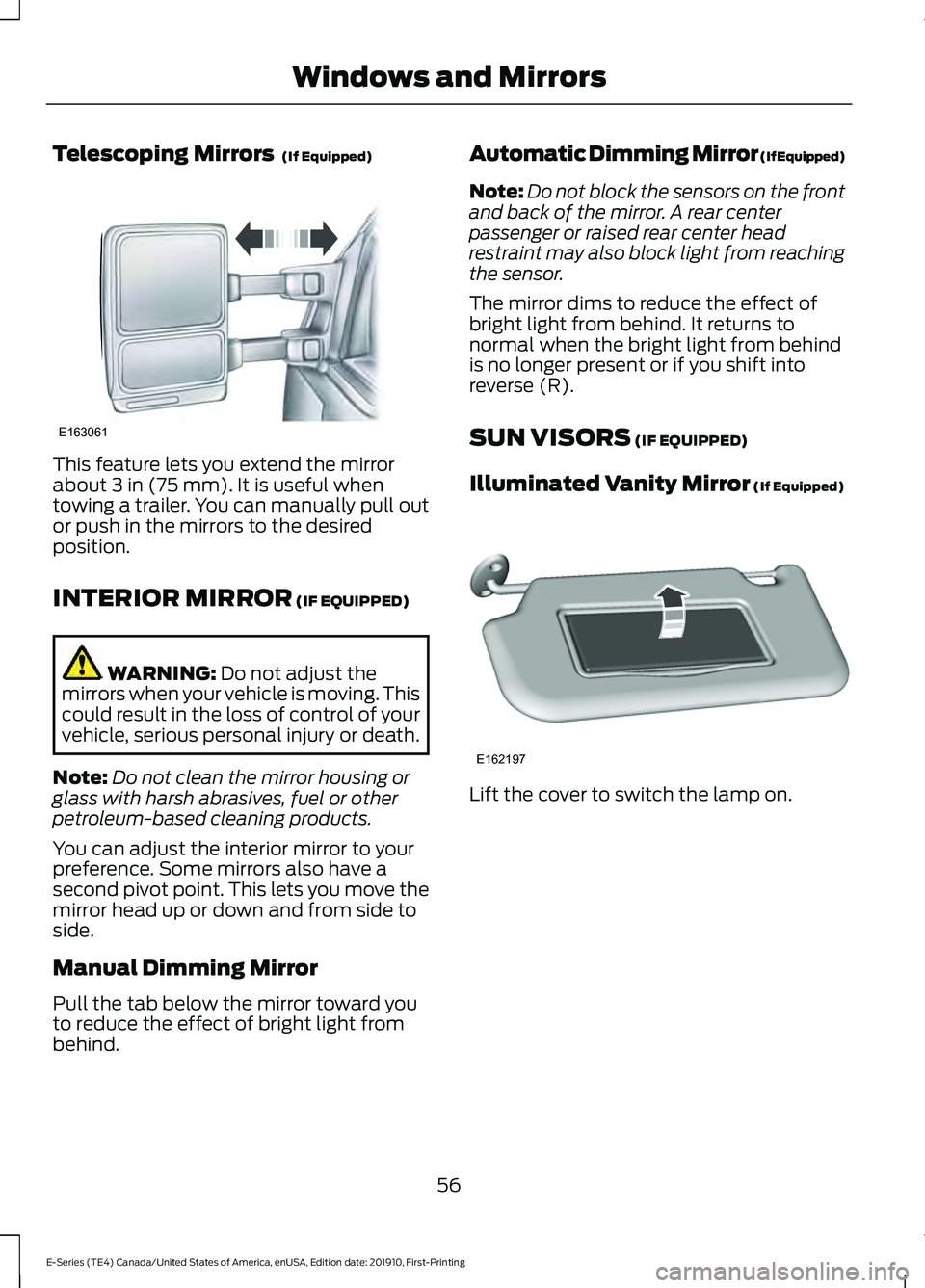FORD E-450 2021 Workshop Manual Telescoping Mirrors  (If Equipped)
This feature lets you extend the mirror
about 
3 in (75 mm). It is useful when
towing a trailer. You can manually pull out
or push in the mirrors to the desired
posi