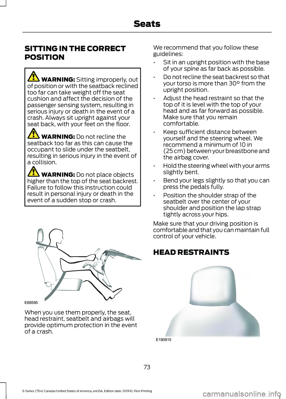FORD E-450 2021 Manual PDF SITTING IN THE CORRECT
POSITION
WARNING: Sitting improperly, out
of position or with the seatback reclined
too far can take weight off the seat
cushion and affect the decision of the
passenger sensing