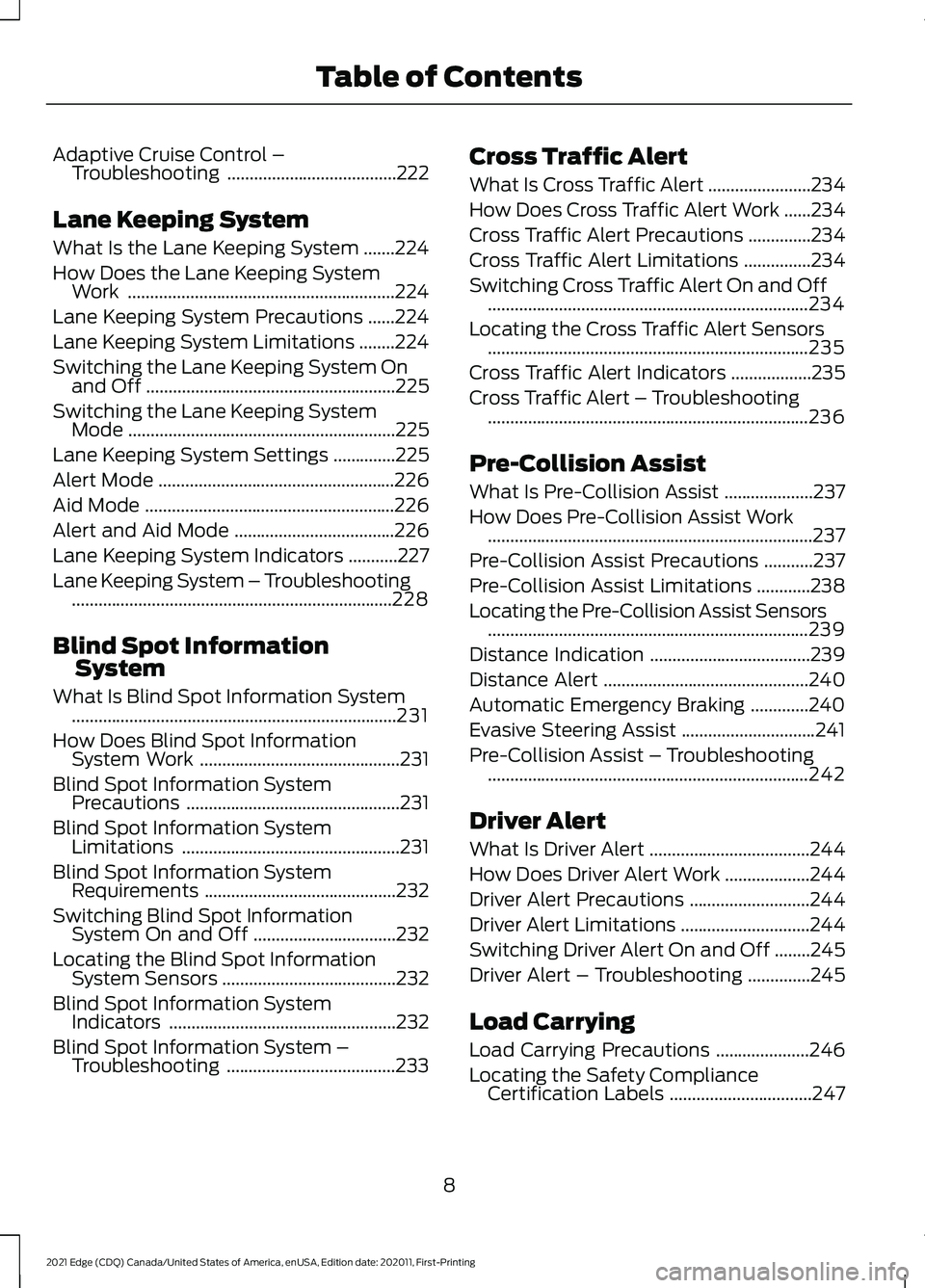 FORD EDGE 2021 Owners Manual Adaptive Cruise Control –
Troubleshooting ......................................222
Lane Keeping System
What Is the Lane Keeping System .......
224
How Does the Lane Keeping System Work ............ FORD EDGE 2021 Owners Manual Adaptive Cruise Control –
Troubleshooting ......................................222
Lane Keeping System
What Is the Lane Keeping System .......
224
How Does the Lane Keeping System Work ............
