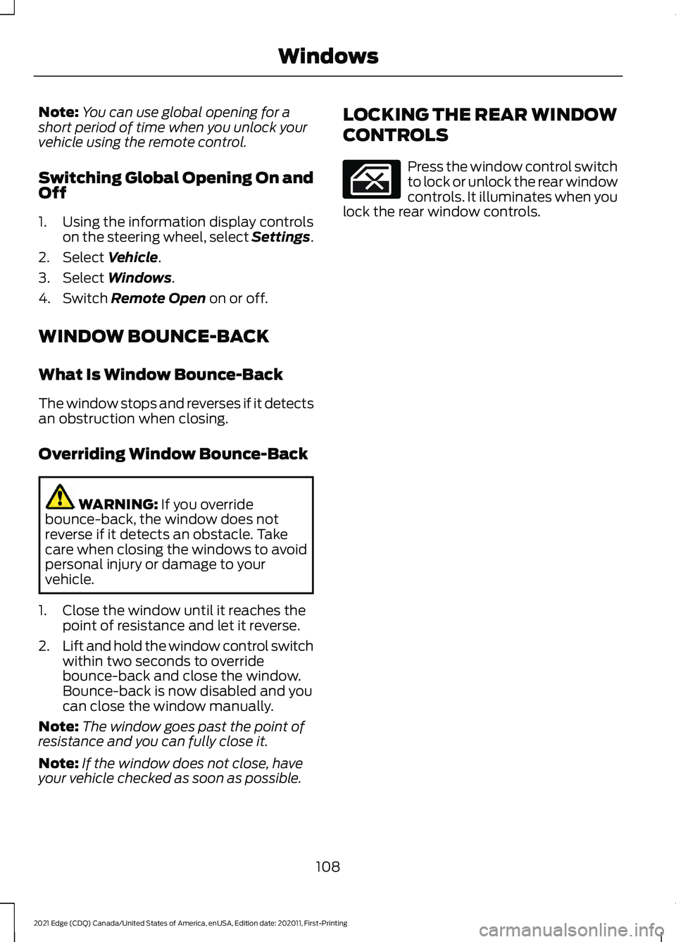 FORD EDGE 2021 User Guide Note:
You can use global opening for a
short period of time when you unlock your
vehicle using the remote control.
Switching Global Opening On and
Off
1. Using the information display controls on the FORD EDGE 2021 User Guide Note:
You can use global opening for a
short period of time when you unlock your
vehicle using the remote control.
Switching Global Opening On and
Off
1. Using the information display controls on the