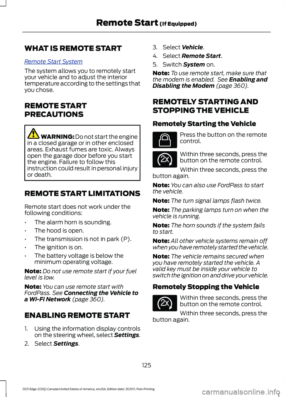 FORD EDGE 2021  Owners Manual WHAT IS REMOTE START
R
emo t e S t art S y s t em
The system allows you to remotely start
your vehicle and to adjust the interior
temperature according to the settings that
you chose.
REMOTE START
PRE