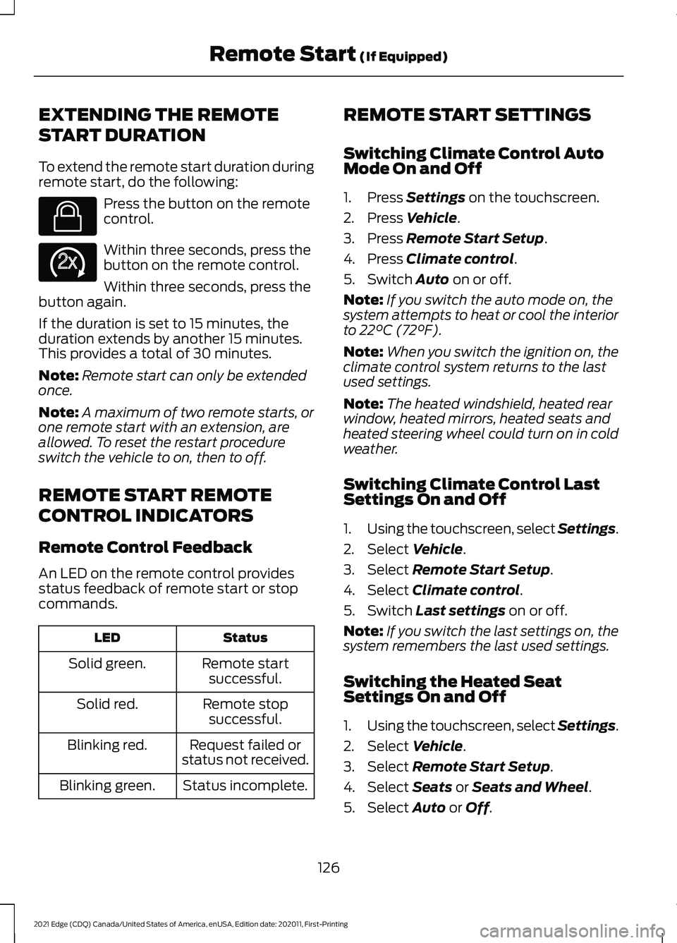 FORD EDGE 2021 Owners Manual EXTENDING THE REMOTE
START DURATION
To extend the remote start duration during
remote start, do the following:
Press the button on the remote
control.
Within three seconds, press the
button on the rem FORD EDGE 2021 Owners Manual EXTENDING THE REMOTE
START DURATION
To extend the remote start duration during
remote start, do the following:
Press the button on the remote
control.
Within three seconds, press the
button on the rem