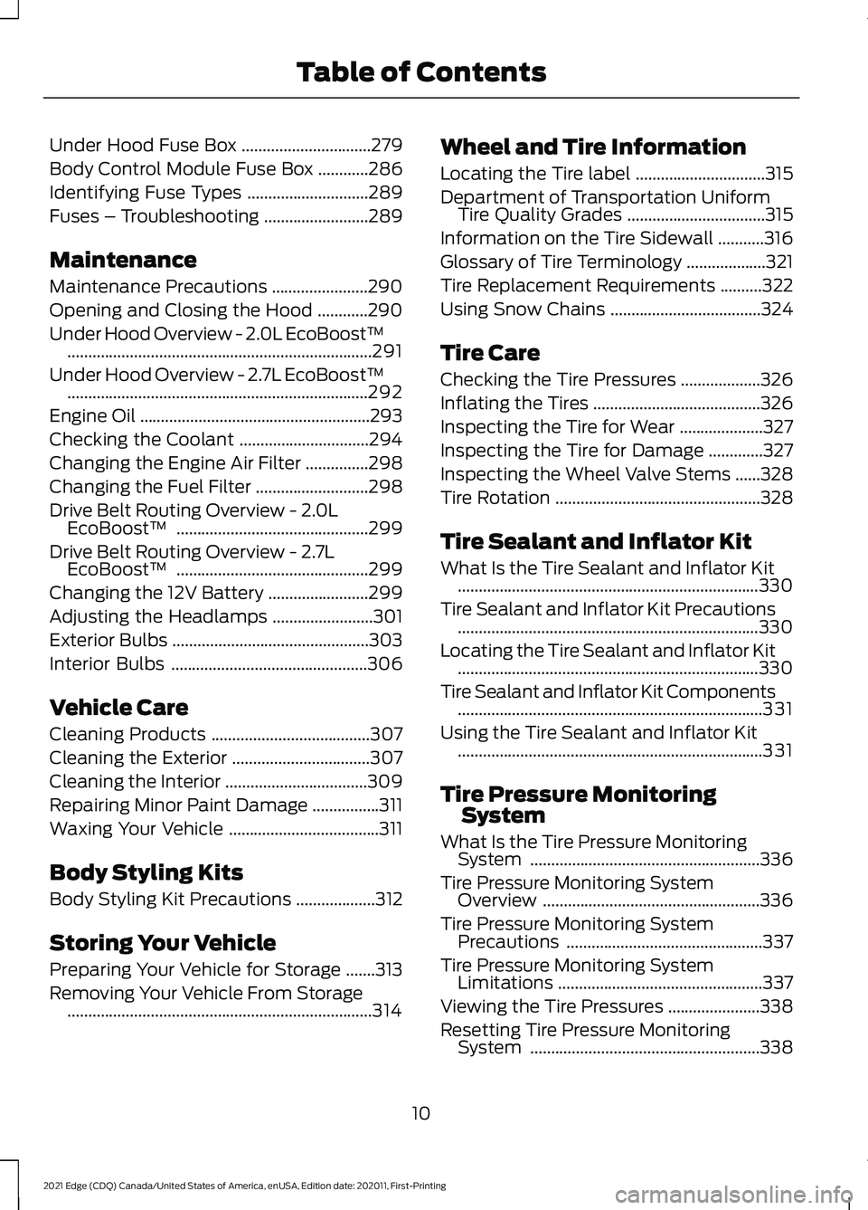 FORD EDGE 2021  Owners Manual Under Hood Fuse Box
...............................279
Body Control Module Fuse Box ............
286
Identifying Fuse Types .............................
289
Fuses – Troubleshooting ................