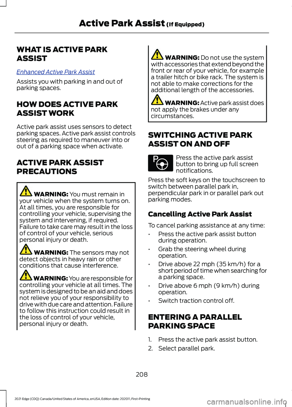 FORD EDGE 2021  Owners Manual WHAT IS ACTIVE PARK
ASSIST
Enhanc
e d A c tiv e P ark A ssis t
Assists you with parking in and out of
parking spaces.
HOW DOES ACTIVE PARK
ASSIST WORK
Active park assist uses sensors to detect
parking