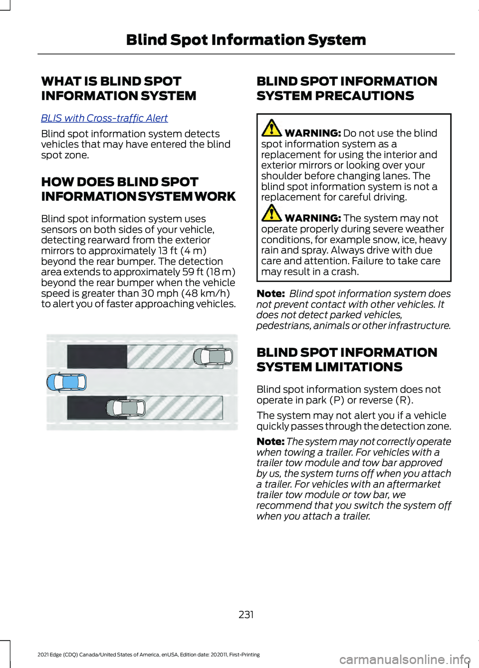 FORD EDGE 2021 Owners Guide WHAT IS BLIND SPOT
INFORMATION SYSTEM
BLIS with C
r o ss-tr a ffic A l ert
Blind spot information system detects
vehicles that may have entered the blind
spot zone.
HOW DOES BLIND SPOT
INFORMATION SYS FORD EDGE 2021 Owners Guide WHAT IS BLIND SPOT
INFORMATION SYSTEM
BLIS with C
r o ss-tr a ffic A l ert
Blind spot information system detects
vehicles that may have entered the blind
spot zone.
HOW DOES BLIND SPOT
INFORMATION SYS