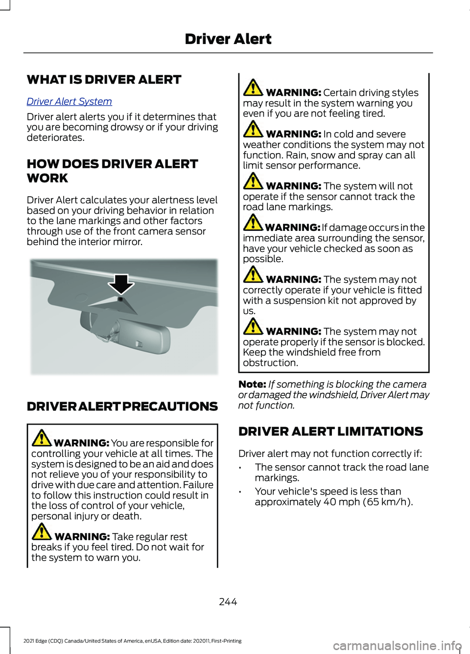 FORD EDGE 2021 Service Manual WHAT IS DRIVER ALERT
Driv
er A l ert S y s t em
Driver alert alerts you if it determines that
you are becoming drowsy or if your driving
deteriorates.
HOW DOES DRIVER ALERT
WORK
Driver Alert calculate FORD EDGE 2021 Service Manual WHAT IS DRIVER ALERT
Driv
er A l ert S y s t em
Driver alert alerts you if it determines that
you are becoming drowsy or if your driving
deteriorates.
HOW DOES DRIVER ALERT
WORK
Driver Alert calculate