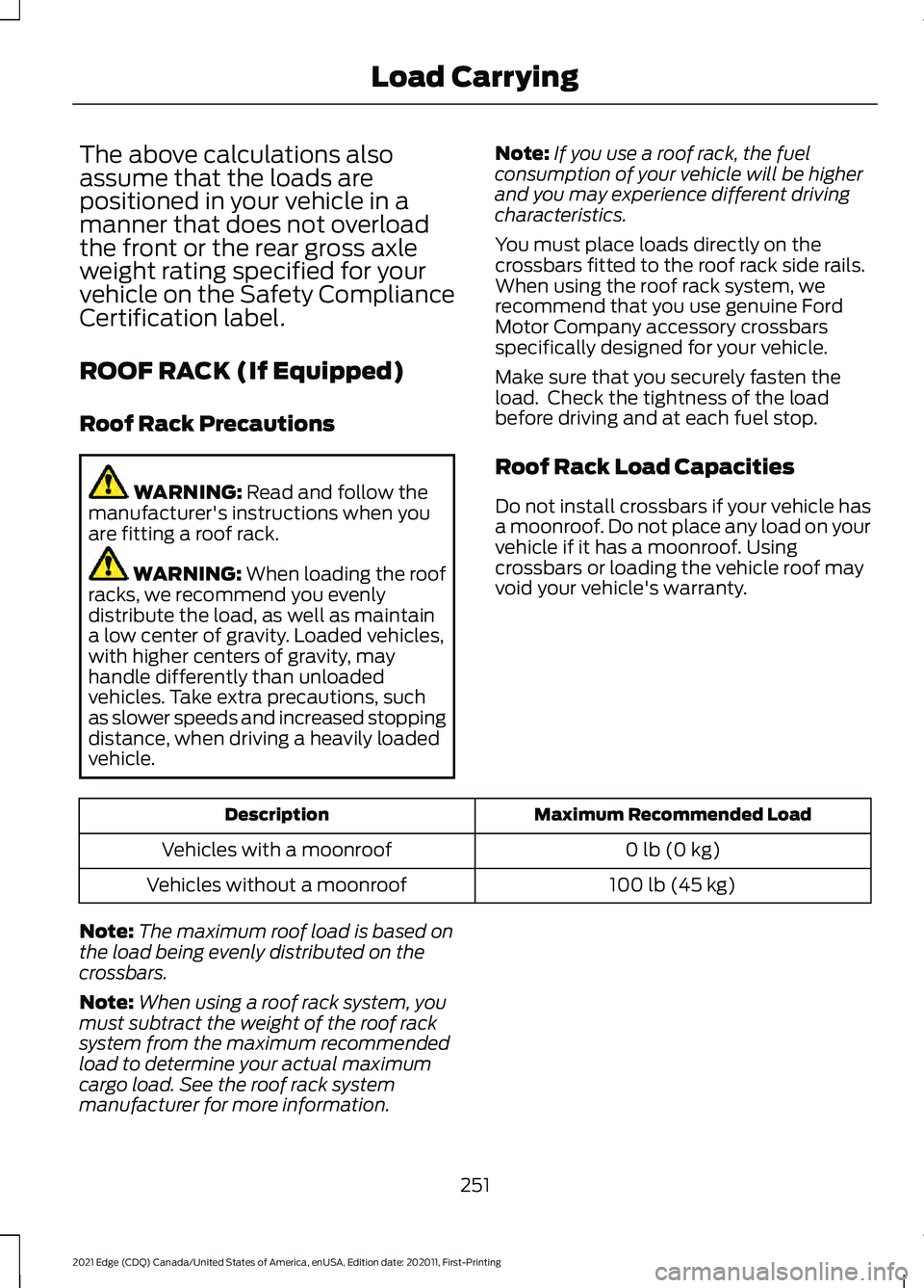 FORD EDGE 2021 Owners Manual The above calculations also
assume that the loads are
positioned in your vehicle in a
manner that does not overload
the front or the rear gross axle
weight rating specified for your
vehicle on the Saf FORD EDGE 2021 Owners Manual The above calculations also
assume that the loads are
positioned in your vehicle in a
manner that does not overload
the front or the rear gross axle
weight rating specified for your
vehicle on the Saf