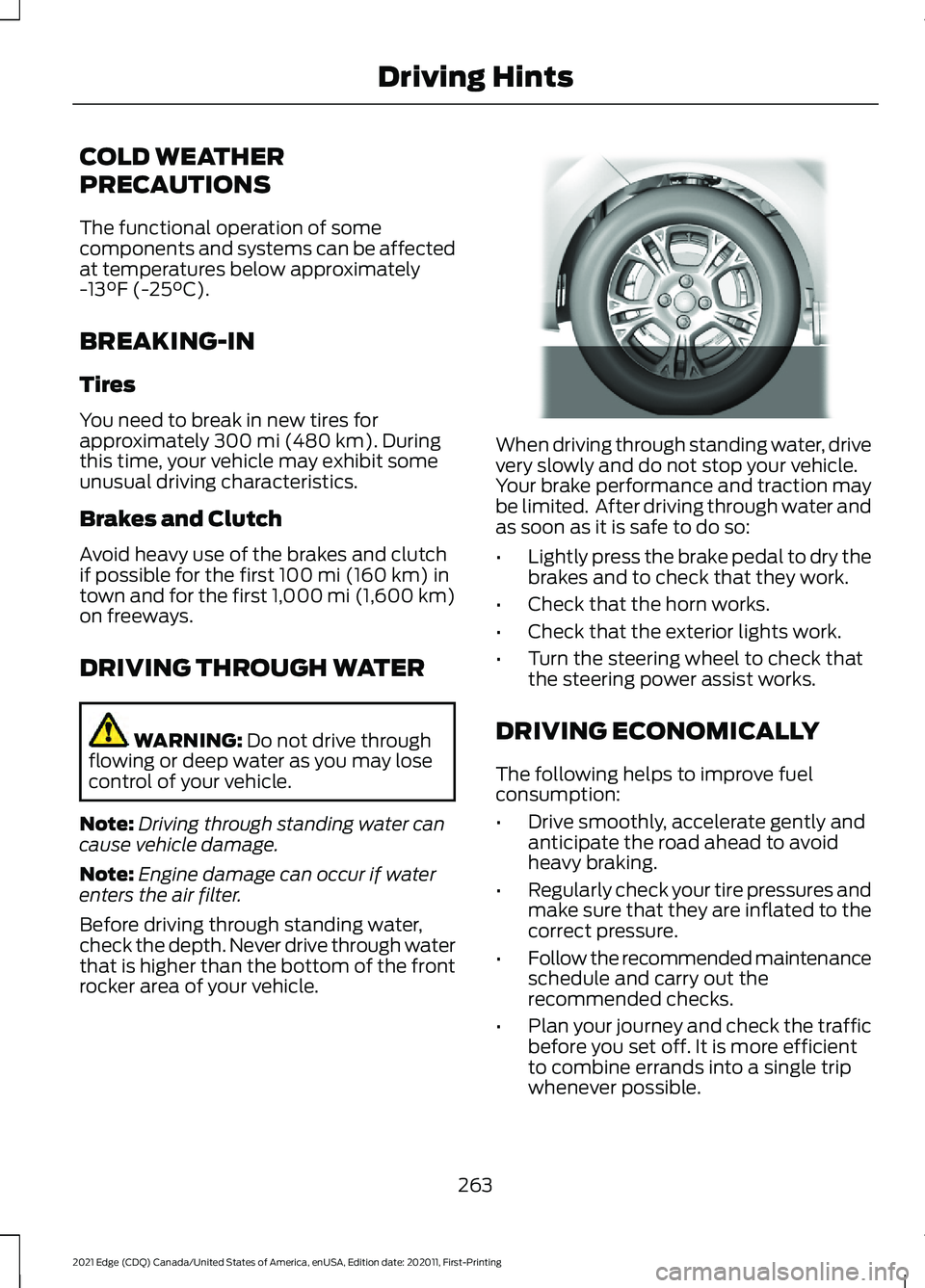 FORD EDGE 2021  Owners Manual COLD WEATHER
PRECAUTIONS
The functional operation of some
components and systems can be affected
at temperatures below approximately
-13°F (-25°C).
BREAKING-IN
Tires
You need to break in new tires f