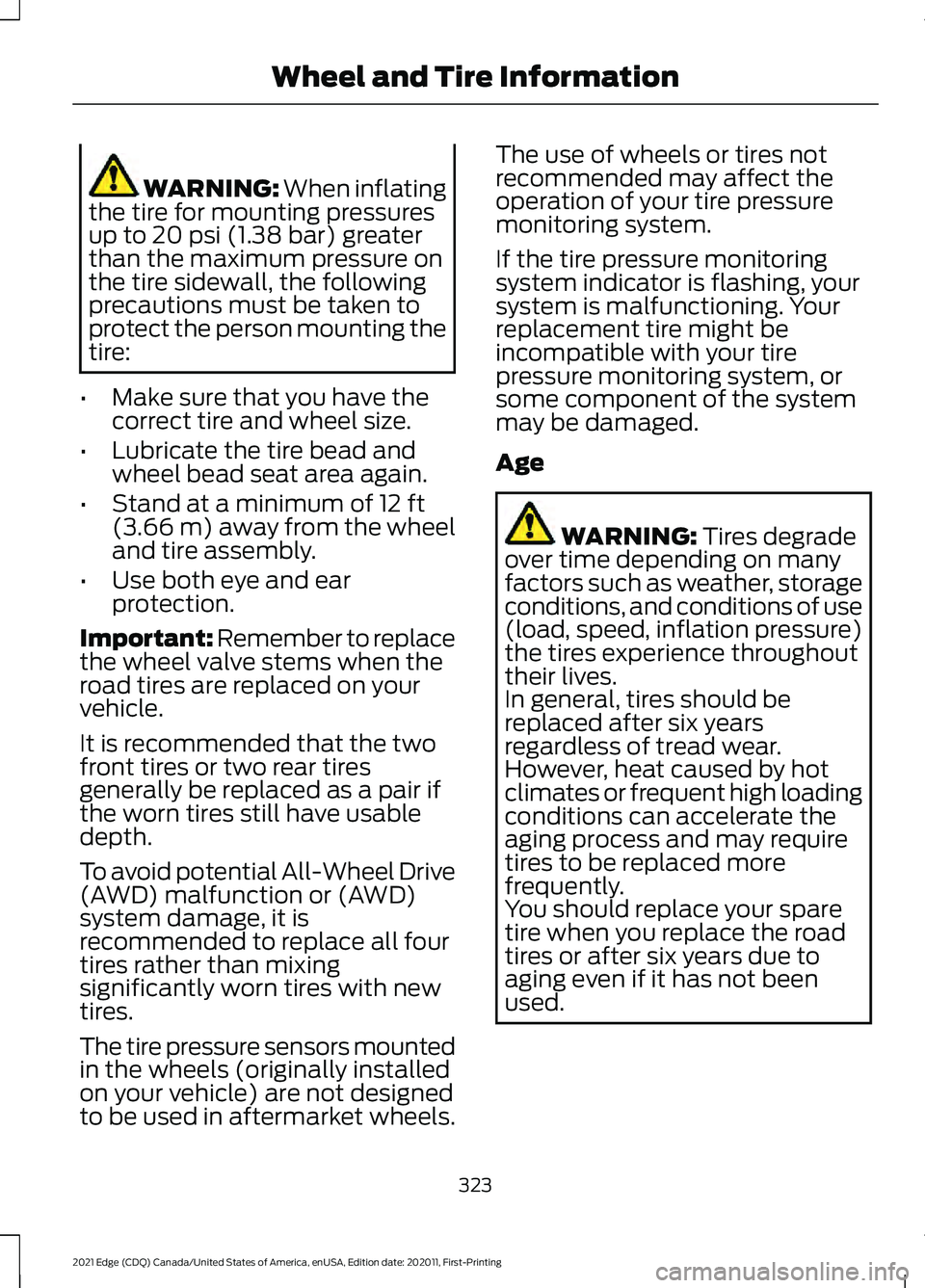 FORD EDGE 2021 Workshop Manual WARNING: When inflating
the tire for mounting pressures
up to
20 psi (1.38 bar) greater
than the maximum pressure on
the tire sidewall, the following
precautions must be taken to
protect the person m FORD EDGE 2021 Workshop Manual WARNING: When inflating
the tire for mounting pressures
up to
20 psi (1.38 bar) greater
than the maximum pressure on
the tire sidewall, the following
precautions must be taken to
protect the person m
