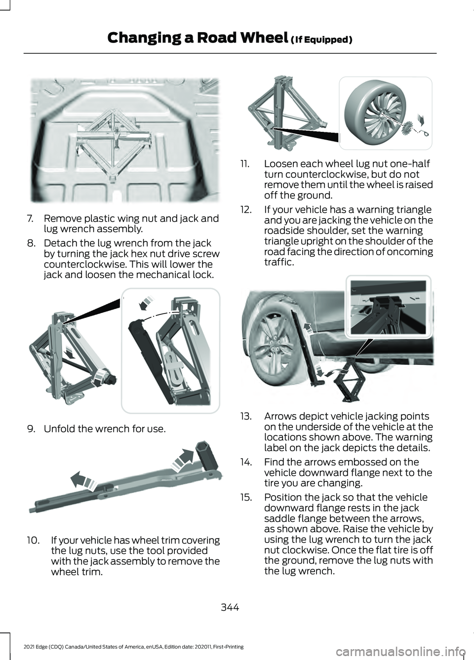 FORD EDGE 2021  Owners Manual 7. Remove plastic wing nut and jack and
lug wrench assembly.
8. Detach the lug wrench from the jack by turning the jack hex nut drive screw
counterclockwise. This will lower the
jack and loosen the me
