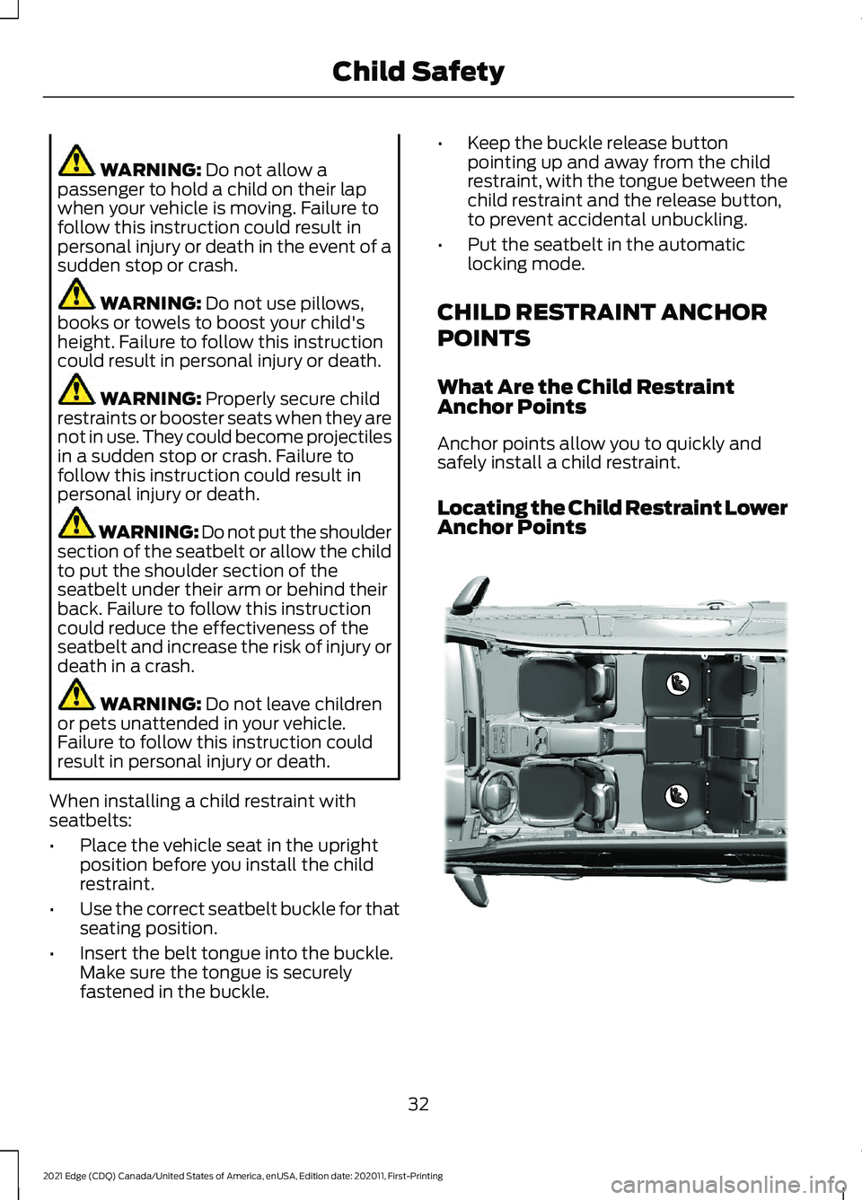 FORD EDGE 2021  Owners Manual WARNING: Do not allow a
passenger to hold a child on their lap
when your vehicle is moving. Failure to
follow this instruction could result in
personal injury or death in the event of a
sudden stop or