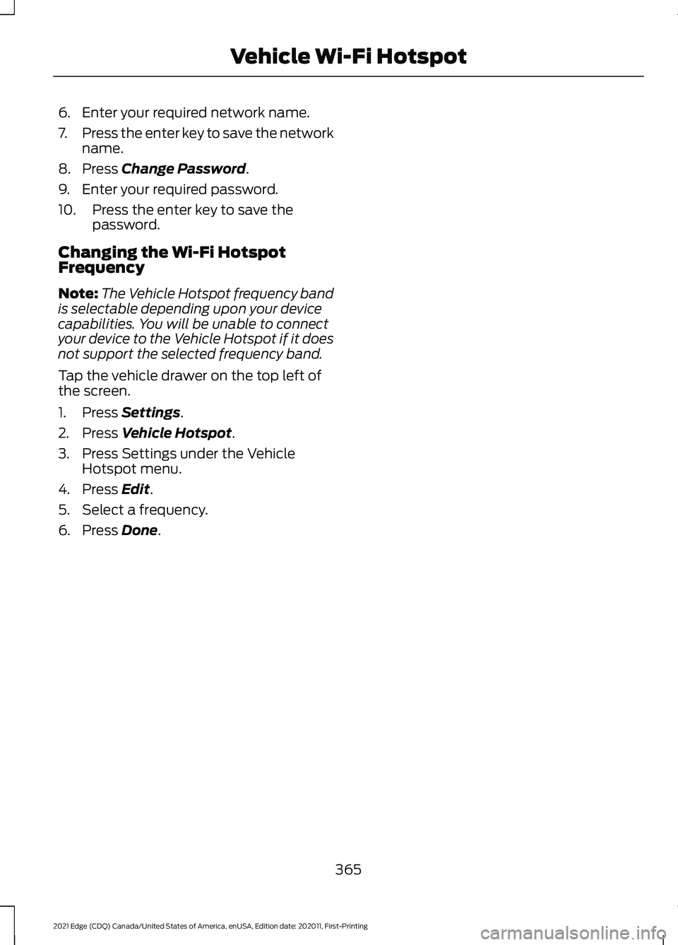 FORD EDGE 2021 Service Manual 6. Enter your required network name.
7.
Press the enter key to save the network
name.
8. Press Change Password.
9. Enter your required password.
10. Press the enter key to save the password.
Changing FORD EDGE 2021 Service Manual 6. Enter your required network name.
7.
Press the enter key to save the network
name.
8. Press Change Password.
9. Enter your required password.
10. Press the enter key to save the password.
Changing
