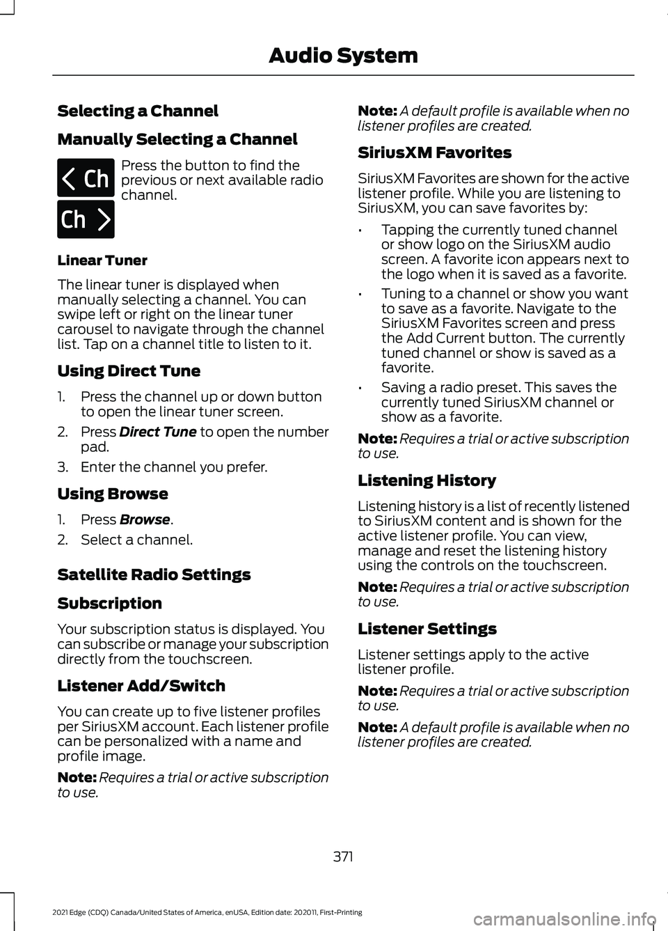 FORD EDGE 2021  Owners Manual Selecting a Channel
Manually Selecting a Channel
Press the button to find the
previous or next available radio
channel.
Linear Tuner
The linear tuner is displayed when
manually selecting a channel. Yo