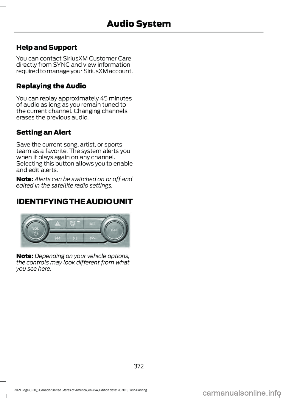 FORD EDGE 2021  Owners Manual Help and Support
You can contact SiriusXM Customer Care
directly from SYNC and view information
required to manage your SiriusXM account.
Replaying the Audio
You can replay approximately 45 minutes
of