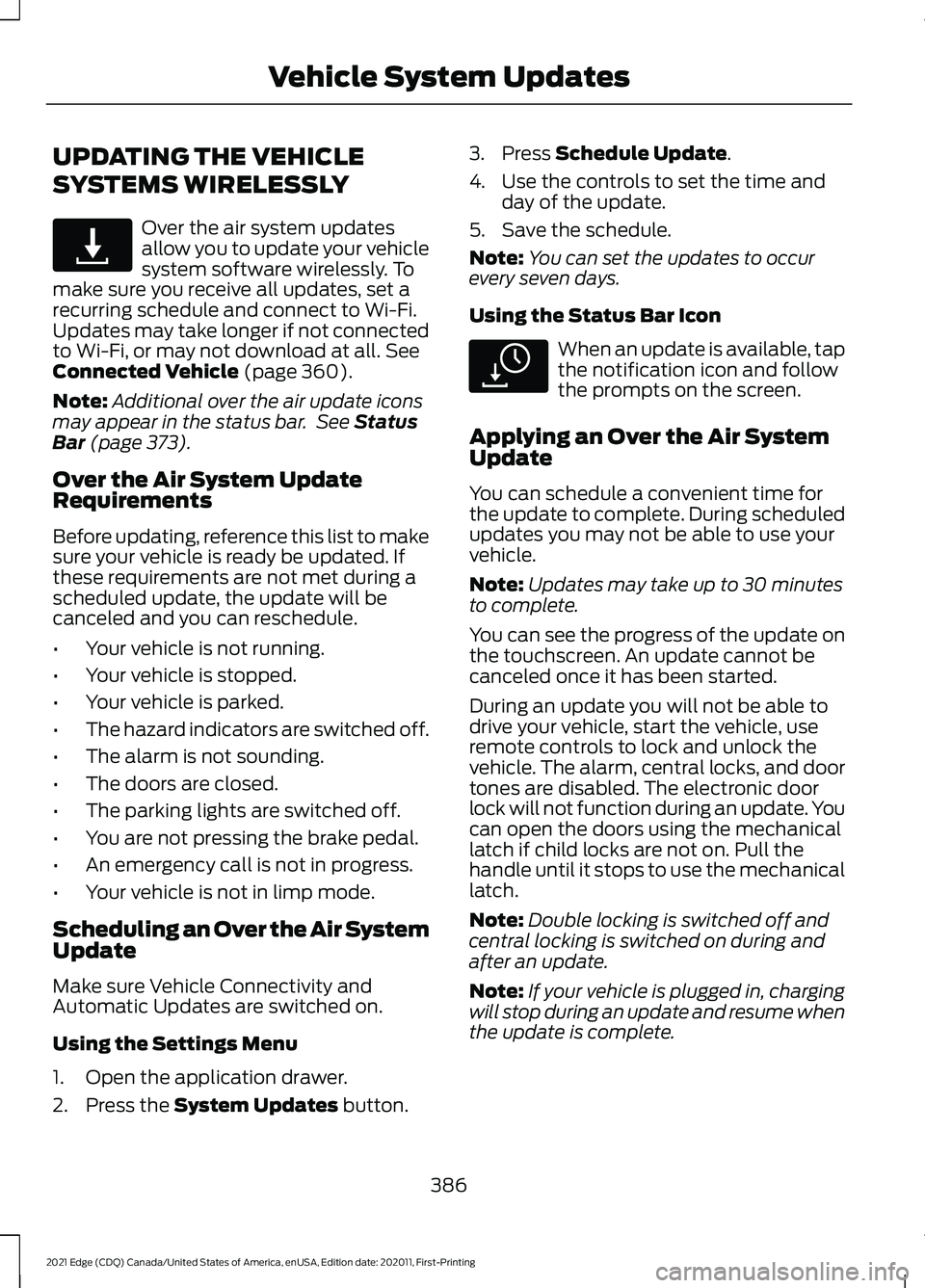 FORD EDGE 2021  Owners Manual UPDATING THE VEHICLE
SYSTEMS WIRELESSLY
Over the air system updates
allow you to update your vehicle
system software wirelessly. To
make sure you receive all updates, set a
recurring schedule and conn