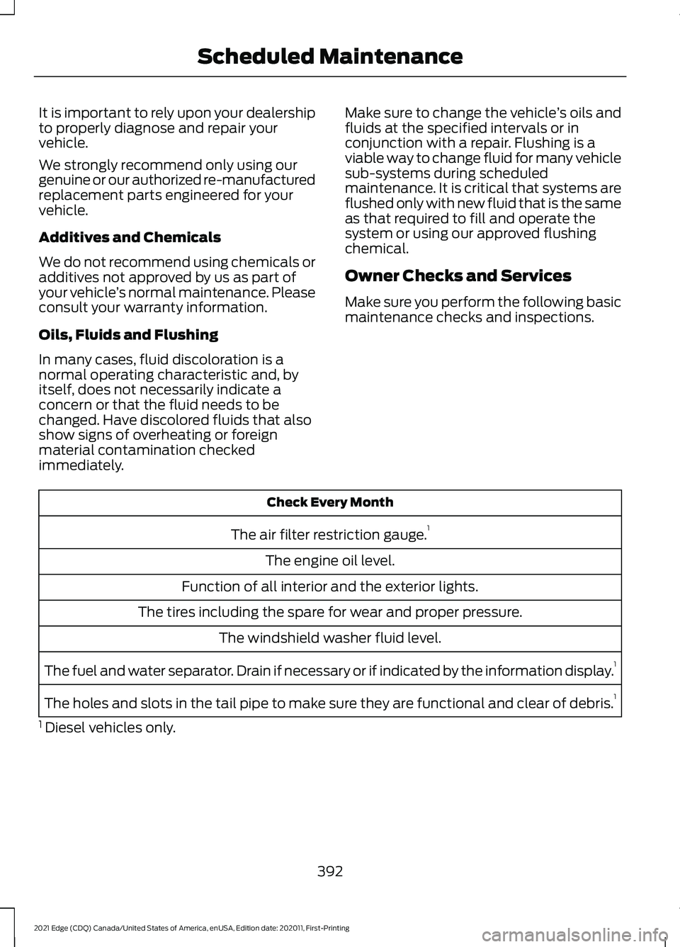 FORD EDGE 2021 Owners Guide It is important to rely upon your dealership
to properly diagnose and repair your
vehicle.
We strongly recommend only using our
genuine or our authorized re-manufactured
replacement parts engineered f FORD EDGE 2021 Owners Guide It is important to rely upon your dealership
to properly diagnose and repair your
vehicle.
We strongly recommend only using our
genuine or our authorized re-manufactured
replacement parts engineered f