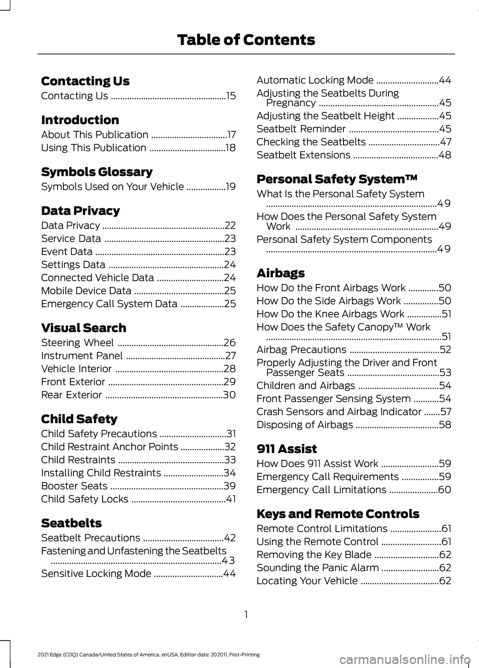 FORD EDGE 2021 Owners Manual Contacting Us
Contacting Us
..................................................15
Introduction
About This Publication .................................
17
Using This Publication ....................... FORD EDGE 2021 Owners Manual Contacting Us
Contacting Us
..................................................15
Introduction
About This Publication .................................
17
Using This Publication .......................