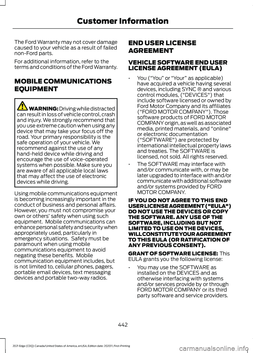 FORD EDGE 2021 Repair Manual The Ford Warranty may not cover damage
caused to your vehicle as a result of failed
non-Ford parts.
For additional information, refer to the
terms and conditions of the Ford Warranty.
MOBILE COMMUNICA FORD EDGE 2021 Repair Manual The Ford Warranty may not cover damage
caused to your vehicle as a result of failed
non-Ford parts.
For additional information, refer to the
terms and conditions of the Ford Warranty.
MOBILE COMMUNICA