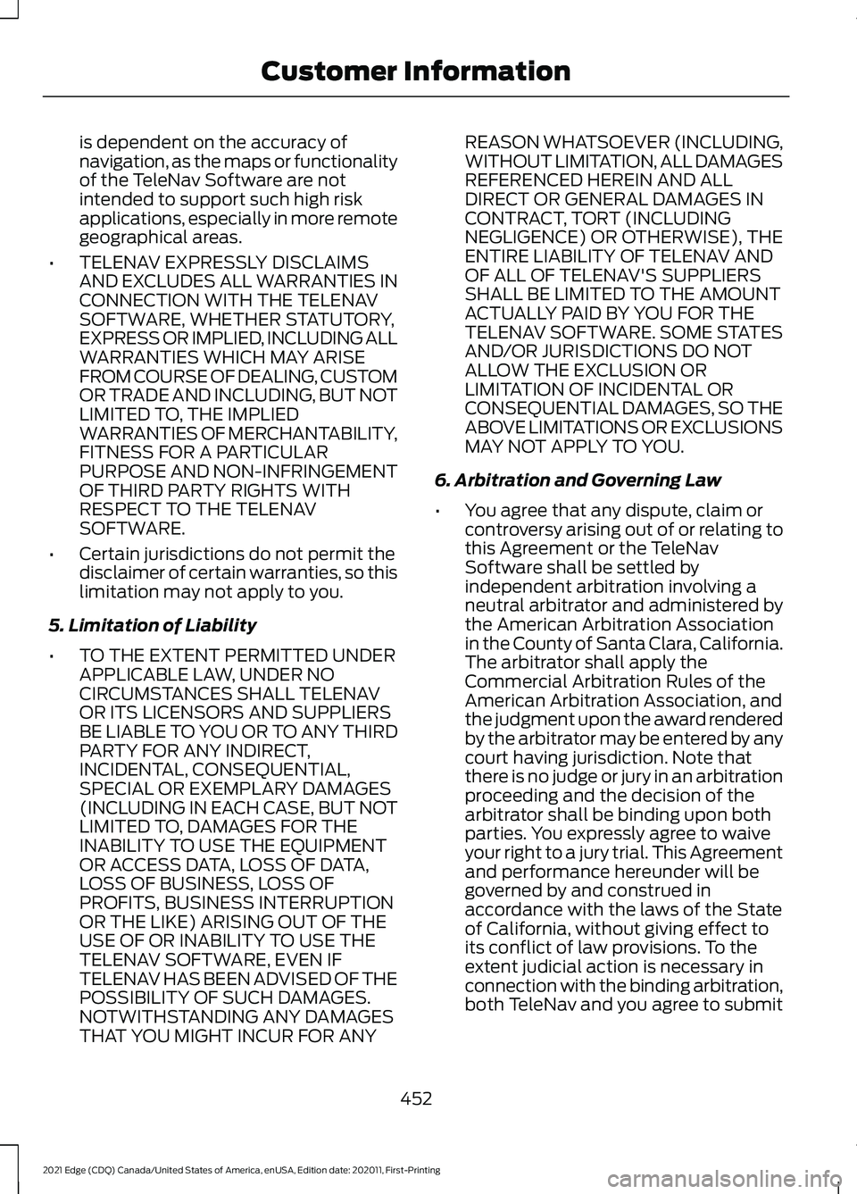 FORD EDGE 2021 Repair Manual is dependent on the accuracy of
navigation, as the maps or functionality
of the TeleNav Software are not
intended to support such high risk
applications, especially in more remote
geographical areas.
FORD EDGE 2021 Repair Manual is dependent on the accuracy of
navigation, as the maps or functionality
of the TeleNav Software are not
intended to support such high risk
applications, especially in more remote
geographical areas.