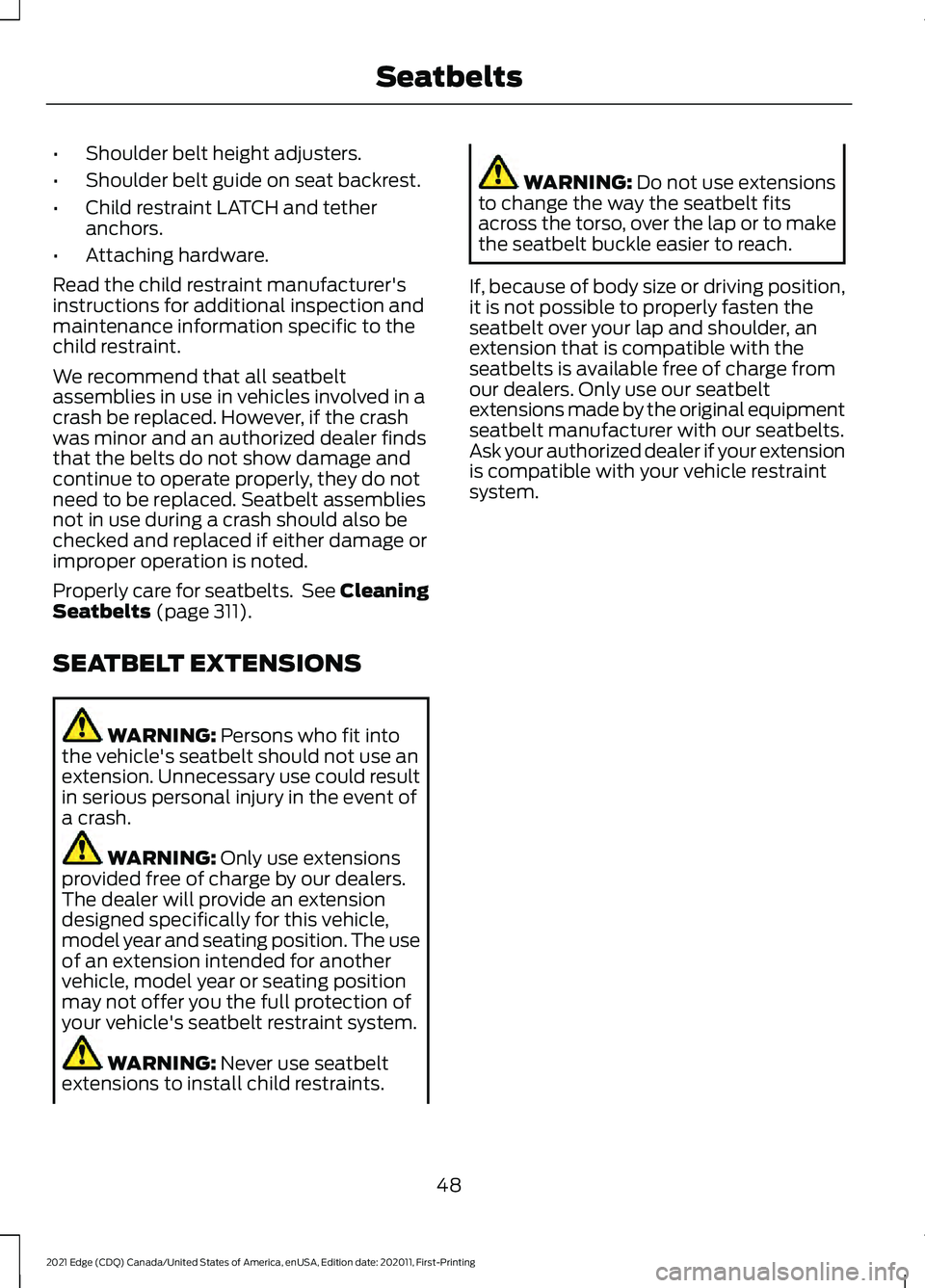 FORD EDGE 2021  Owners Manual •
Shoulder belt height adjusters.
• Shoulder belt guide on seat backrest.
• Child restraint LATCH and tether
anchors.
• Attaching hardware.
Read the child restraint manufacturer's
instruct