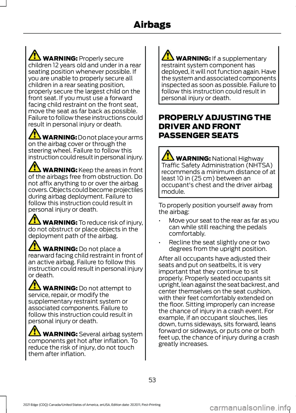 FORD EDGE 2021 Owners Manual WARNING: Properly secure
children 12 years old and under in a rear
seating position whenever possible. If
you are unable to properly secure all
children in a rear seating position,
properly secure the FORD EDGE 2021 Owners Manual WARNING: Properly secure
children 12 years old and under in a rear
seating position whenever possible. If
you are unable to properly secure all
children in a rear seating position,
properly secure the