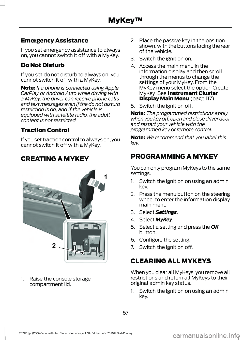 FORD EDGE 2021 Owners Manual Emergency Assistance
If you set emergency assistance to always
on, you cannot switch it off with a MyKey.
Do Not Disturb
If you set do not disturb to always on, you
cannot switch it off with a MyKey.
FORD EDGE 2021 Owners Manual Emergency Assistance
If you set emergency assistance to always
on, you cannot switch it off with a MyKey.
Do Not Disturb
If you set do not disturb to always on, you
cannot switch it off with a MyKey.