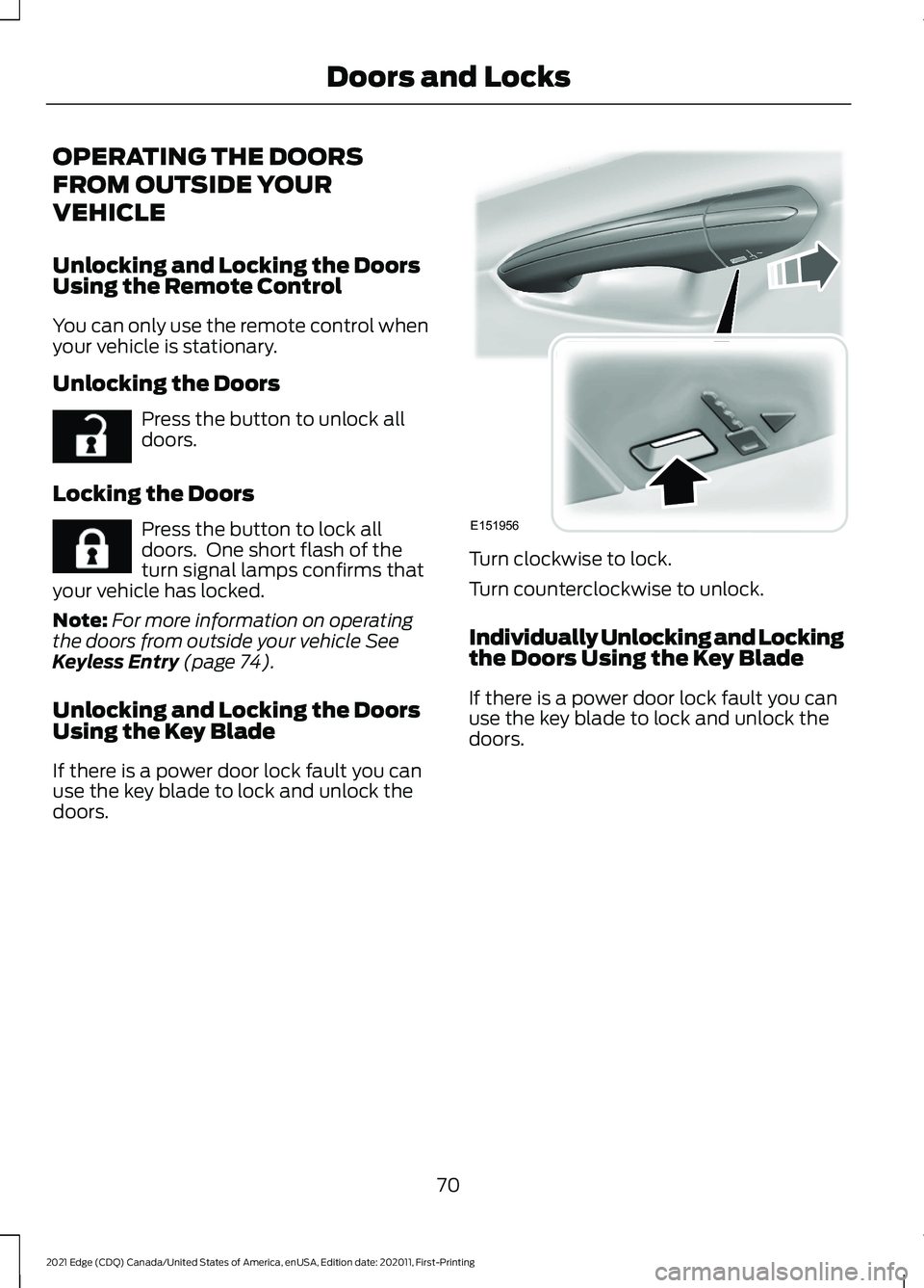 FORD EDGE 2021  Owners Manual OPERATING THE DOORS
FROM OUTSIDE YOUR
VEHICLE
Unlocking and Locking the Doors
Using the Remote Control
You can only use the remote control when
your vehicle is stationary.
Unlocking the Doors
Press th