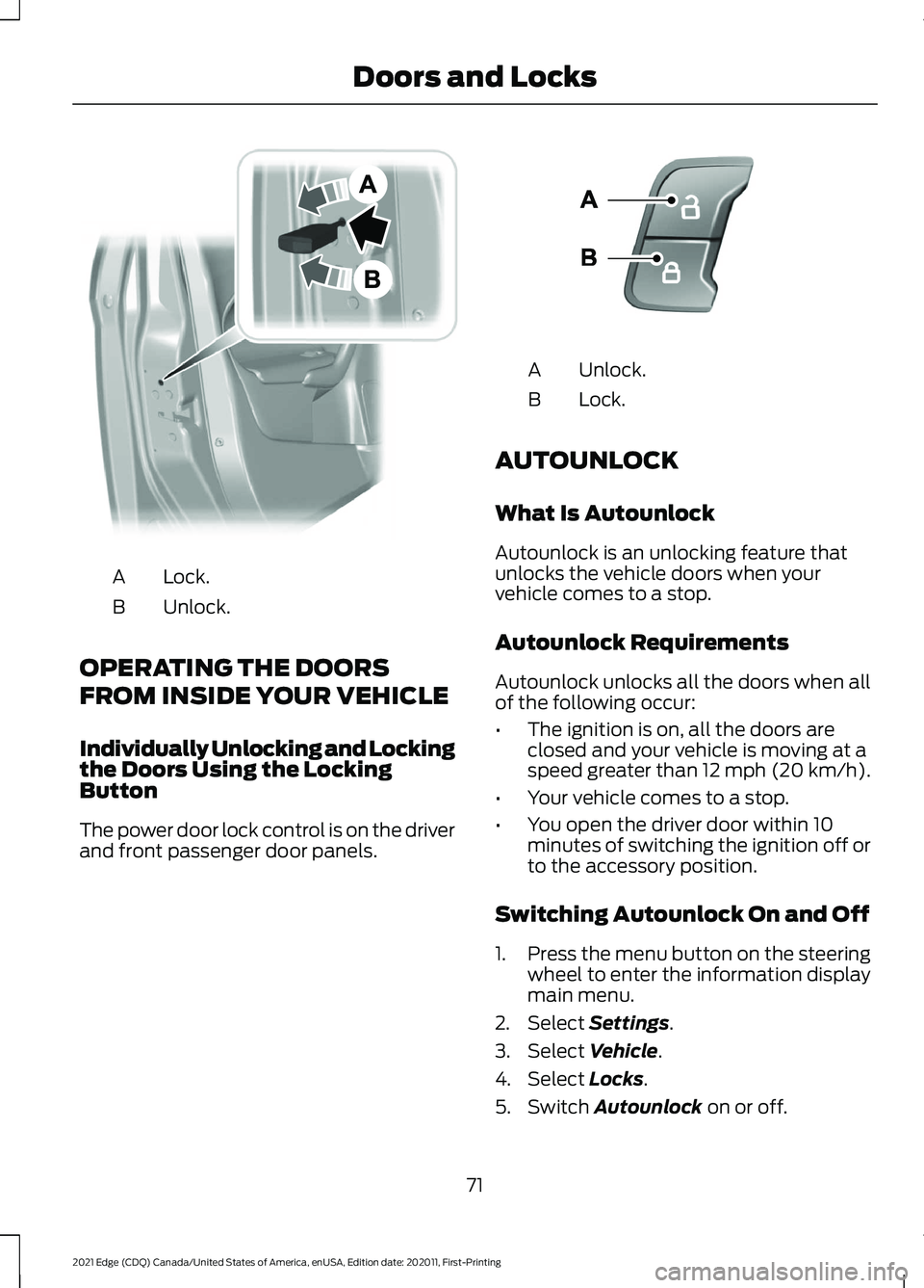 FORD EDGE 2021 Owners Manual Lock.
A
Unlock.
B
OPERATING THE DOORS
FROM INSIDE YOUR VEHICLE
Individually Unlocking and Locking
the Doors Using the Locking
Button
The power door lock control is on the driver
and front passenger do FORD EDGE 2021 Owners Manual Lock.
A
Unlock.
B
OPERATING THE DOORS
FROM INSIDE YOUR VEHICLE
Individually Unlocking and Locking
the Doors Using the Locking
Button
The power door lock control is on the driver
and front passenger do